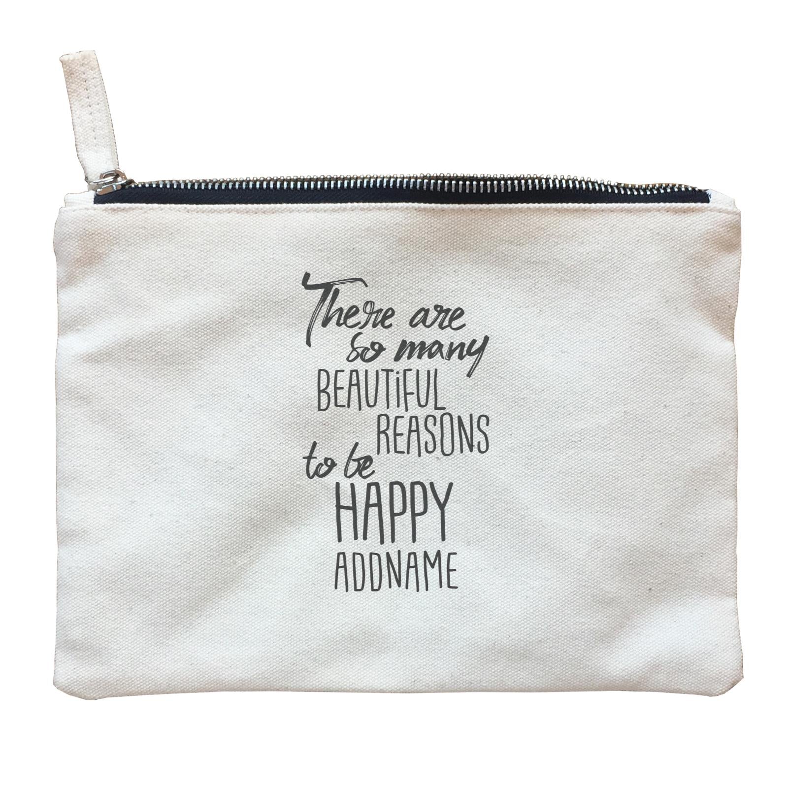 Inspiration Quotes There Are So Many Beautiful Reasons To Be Happy Addname Zipper Pouch