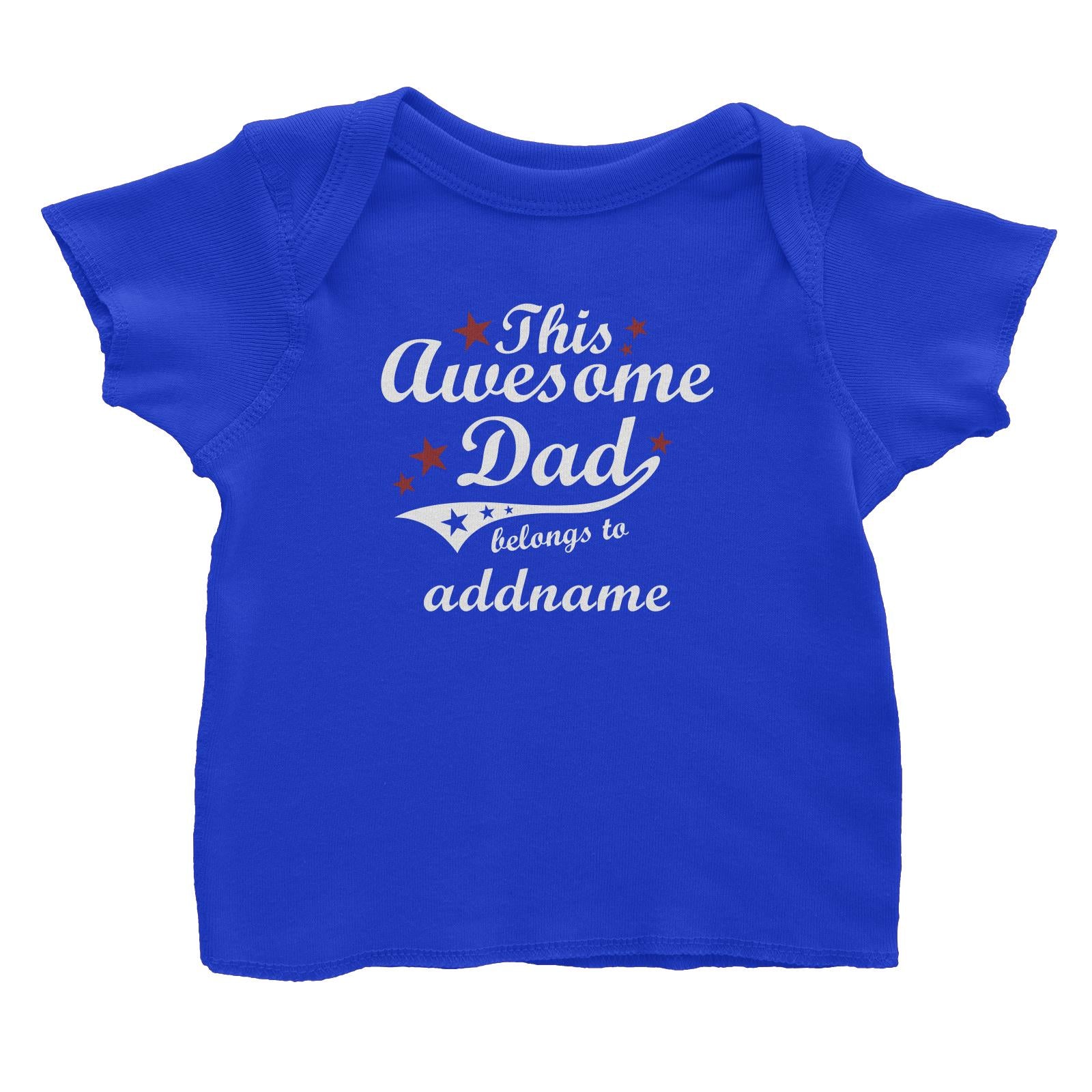 This Awesome Dad Belongs to Addname Baby T-Shirt
