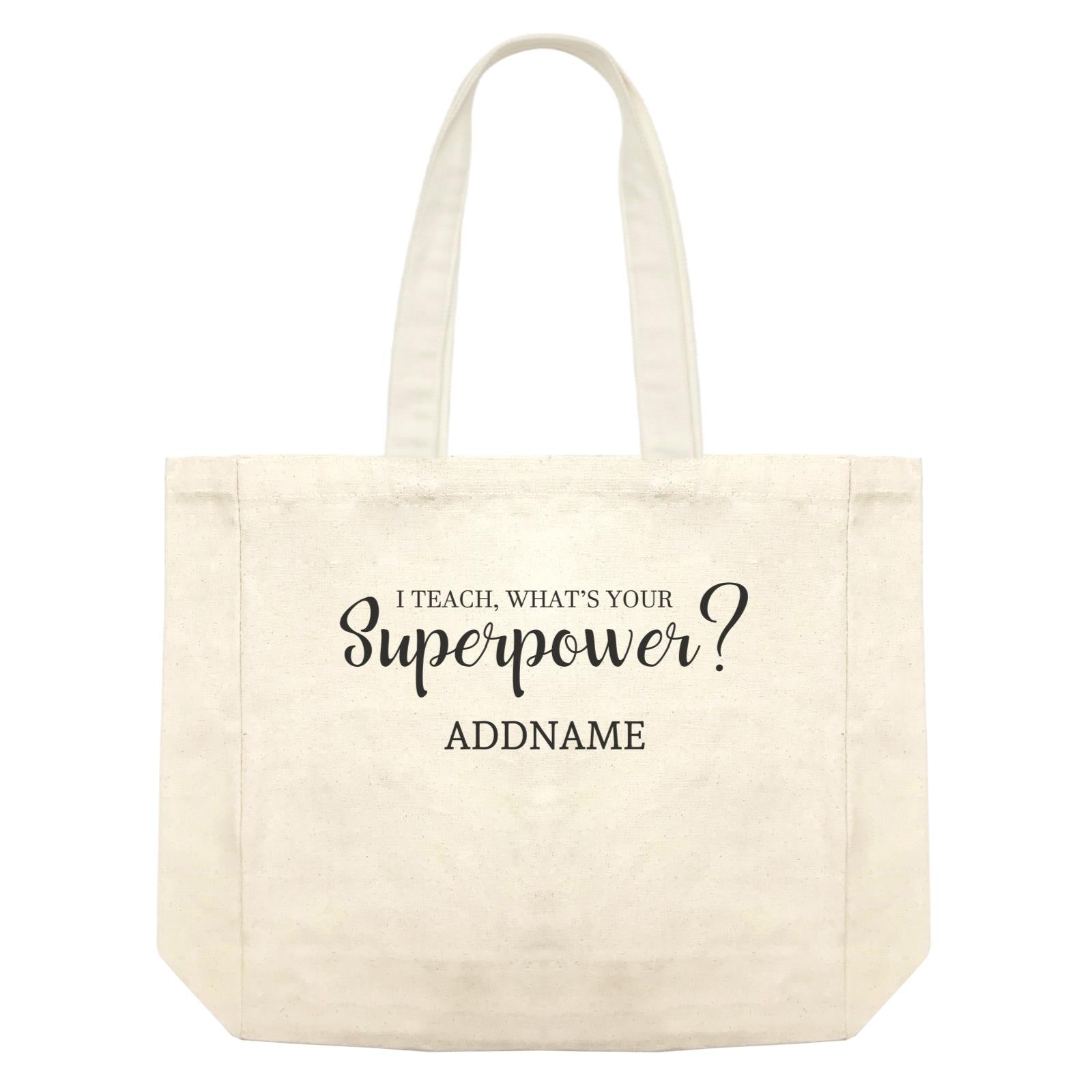 Super Teachers I Teach What's Your Superpower Addname Shopping Bag