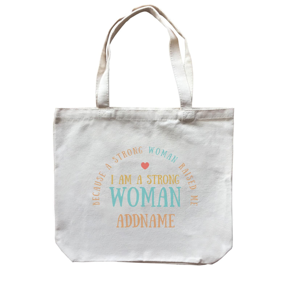 Sweet Mom Quotes 2 I Am A Strong Woman Because A Strong Woman Raised Me Addname Accessories Canvas Bag