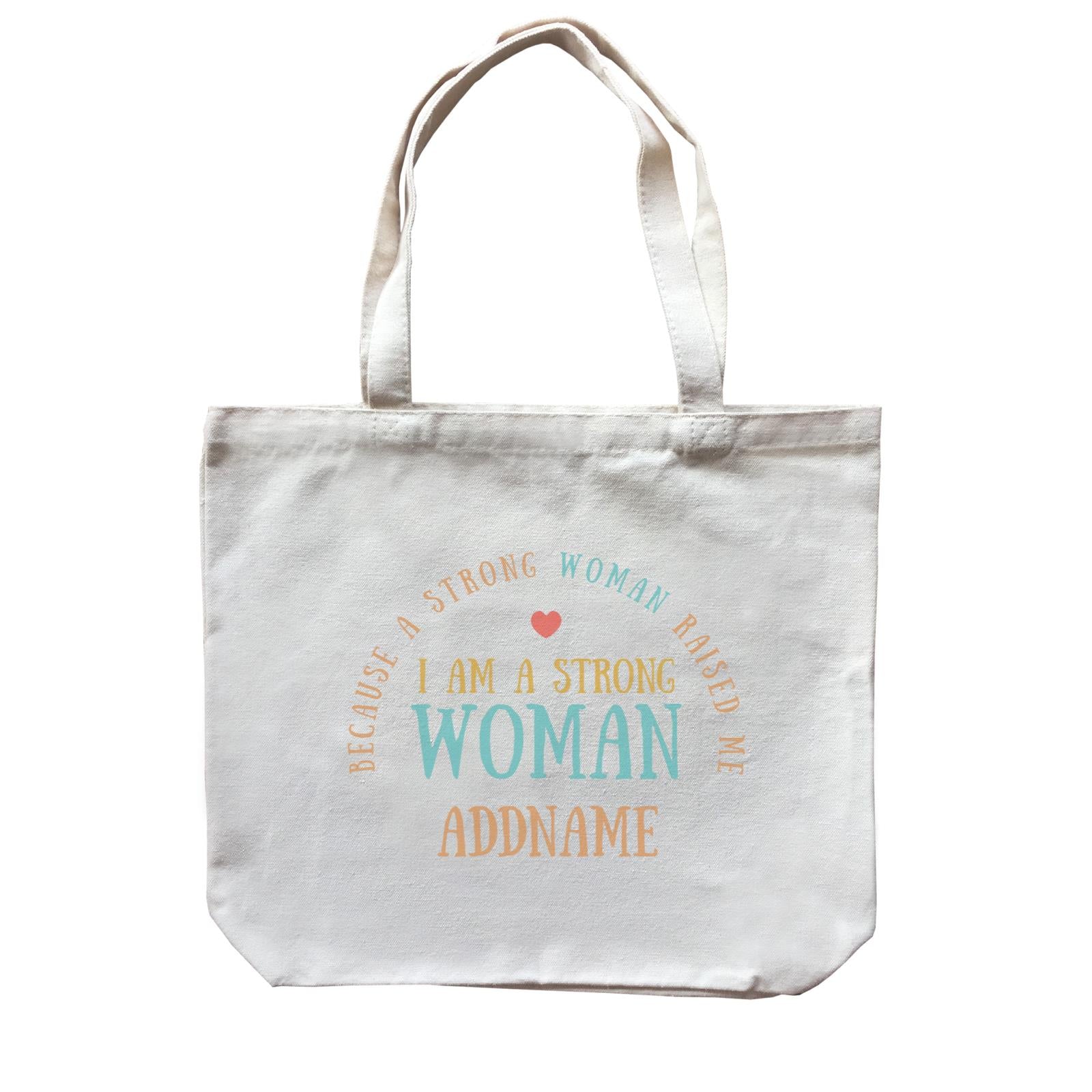 Sweet Mom Quotes 2 I Am A Strong Woman Because A Strong Woman Raised Me Addname Accessories Canvas Bag