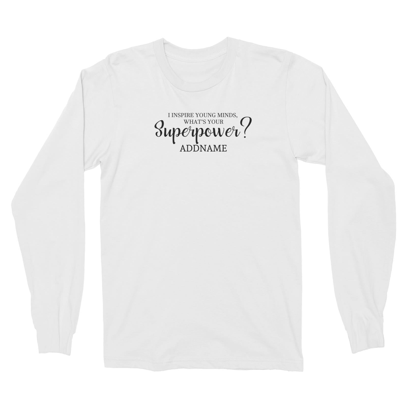 Super Teachers I Inspire Young Minds What's Your Superpower Addname Long Sleeve Unisex T-Shirt