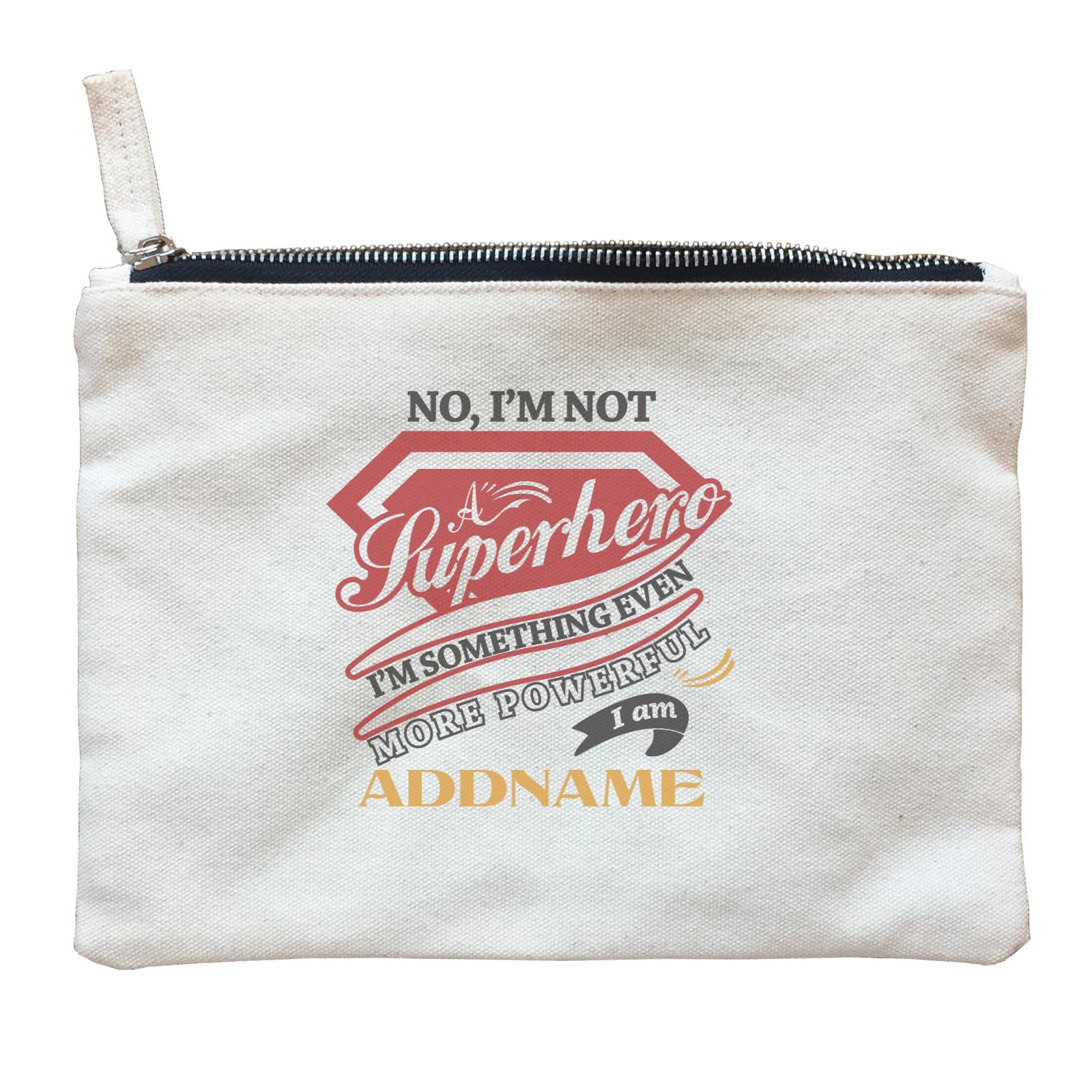 Personalize It Awesome No I'm Not Superhero I'm Something Even More Powerful with Addname Zipper Pouch