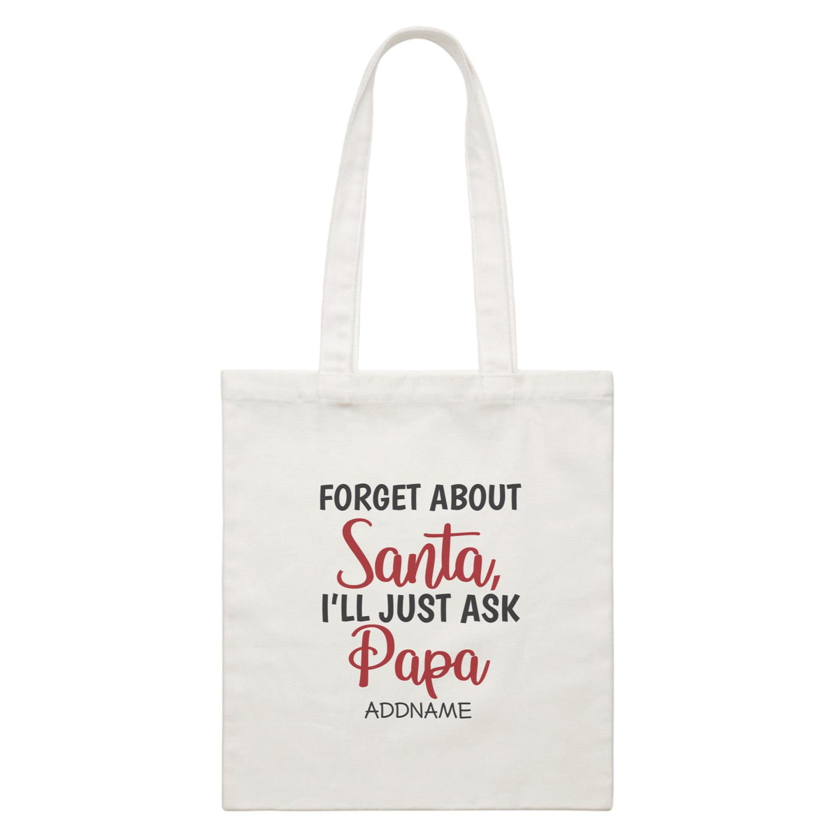 Xmas Forget About Santa I'll Just Ask Papa Canvas Bag