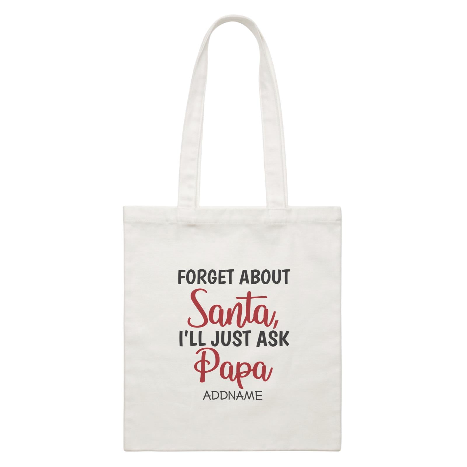 Xmas Forget About Santa I'll Just Ask Papa Canvas Bag