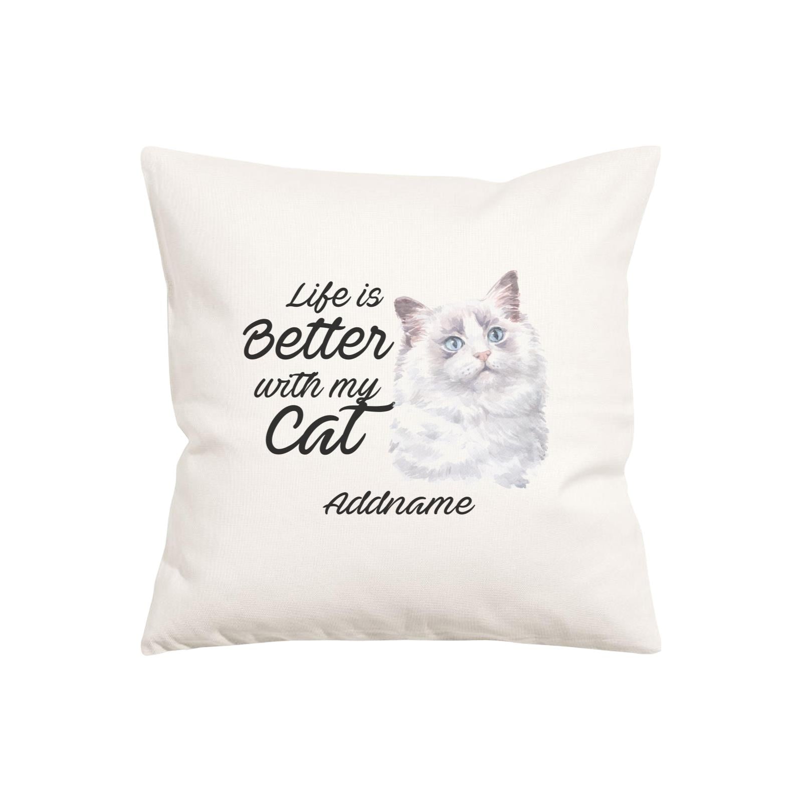 Watercolor Life is Better With My Cat Ragdoll Cat White Addname Pillow Cushion