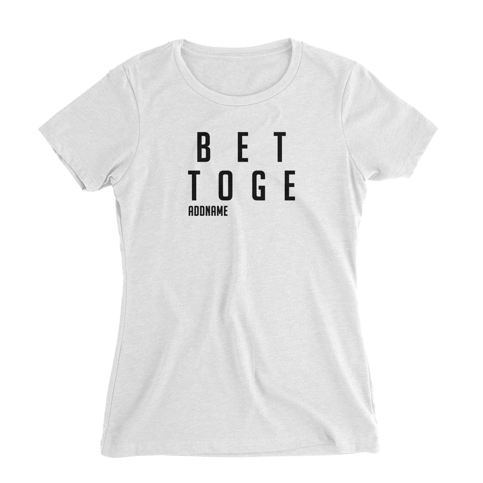 Couple Series Better Addname Women Slim Fit T-Shirt