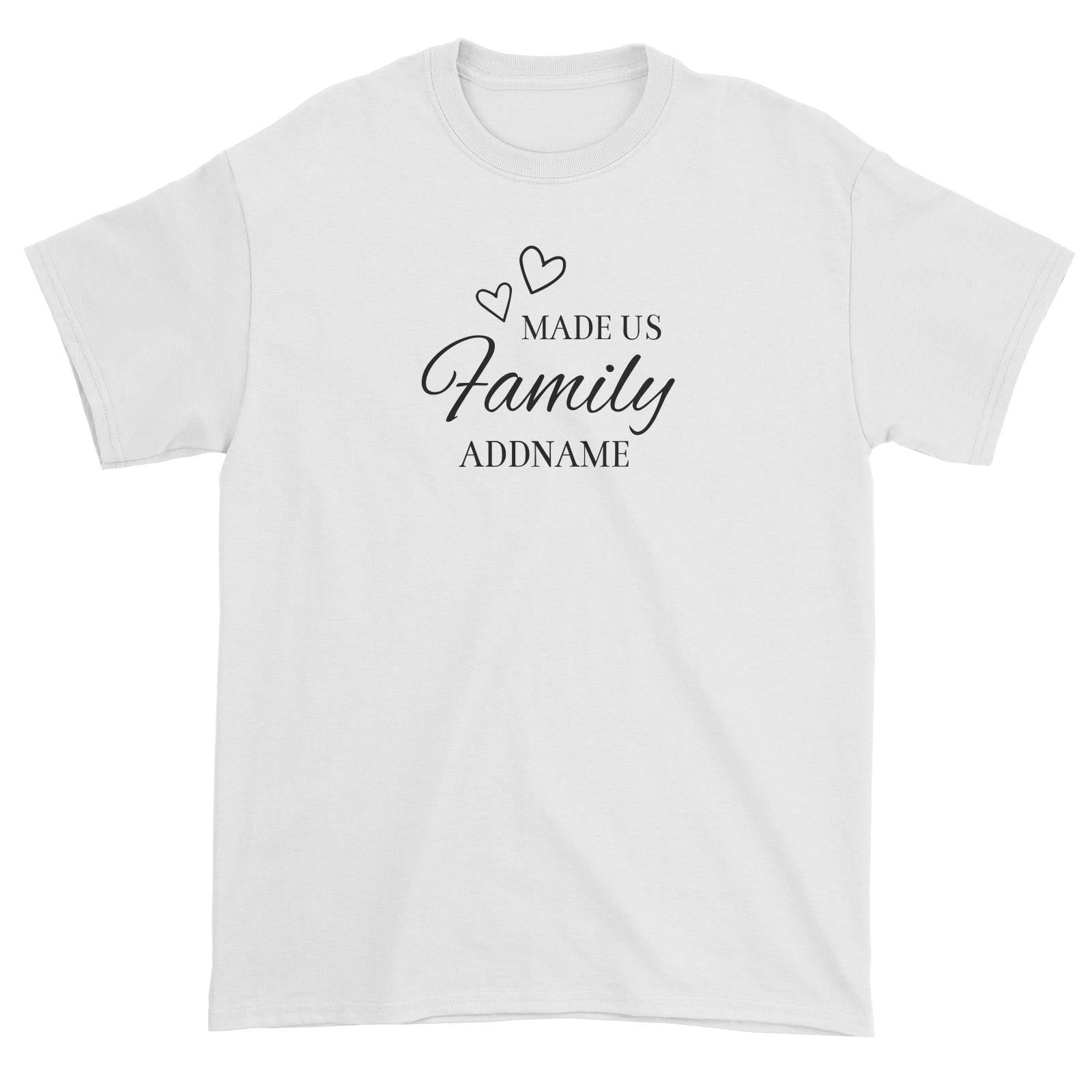 Love Made Us Family Addname Unisex T-Shirt
