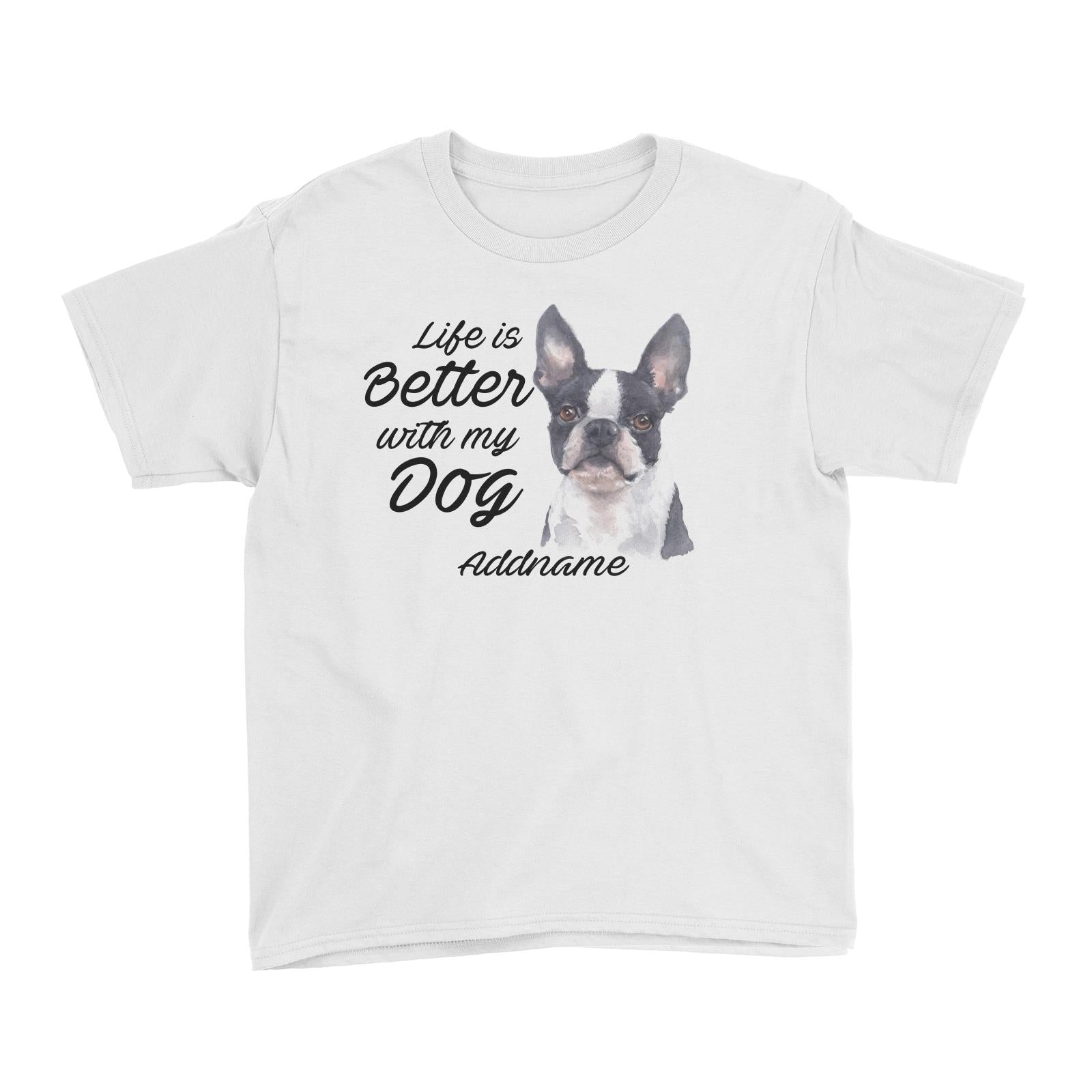 Watercolor Life is Better With My Dog Boston Addname Kid's T-Shirt