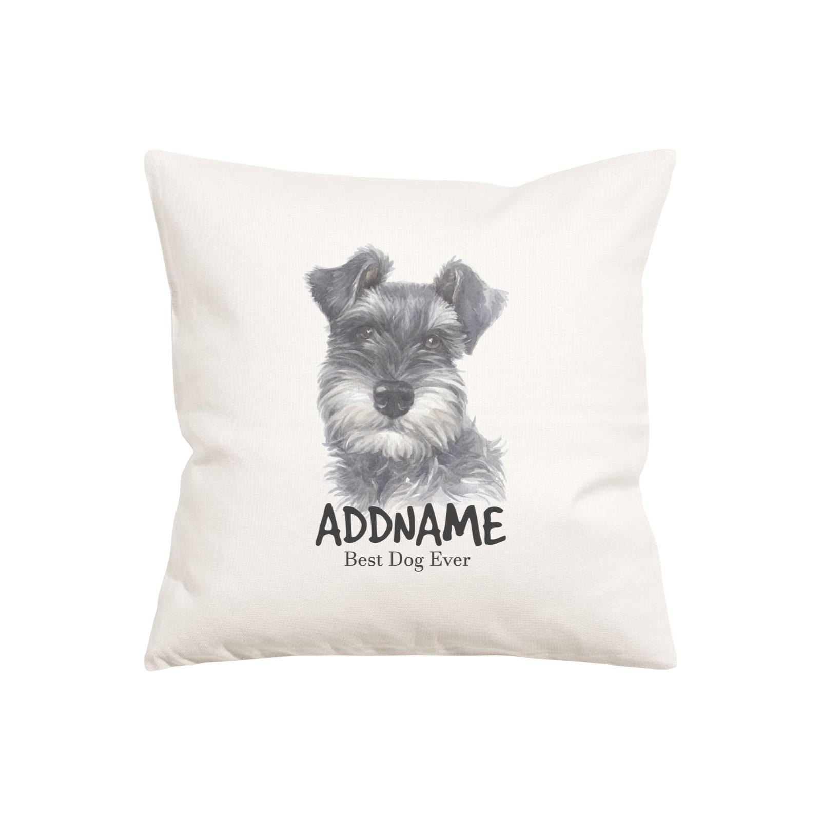 Watercolor Dog Series Schnauzer Front Black Best Dog Ever Addname Pillow Cushion