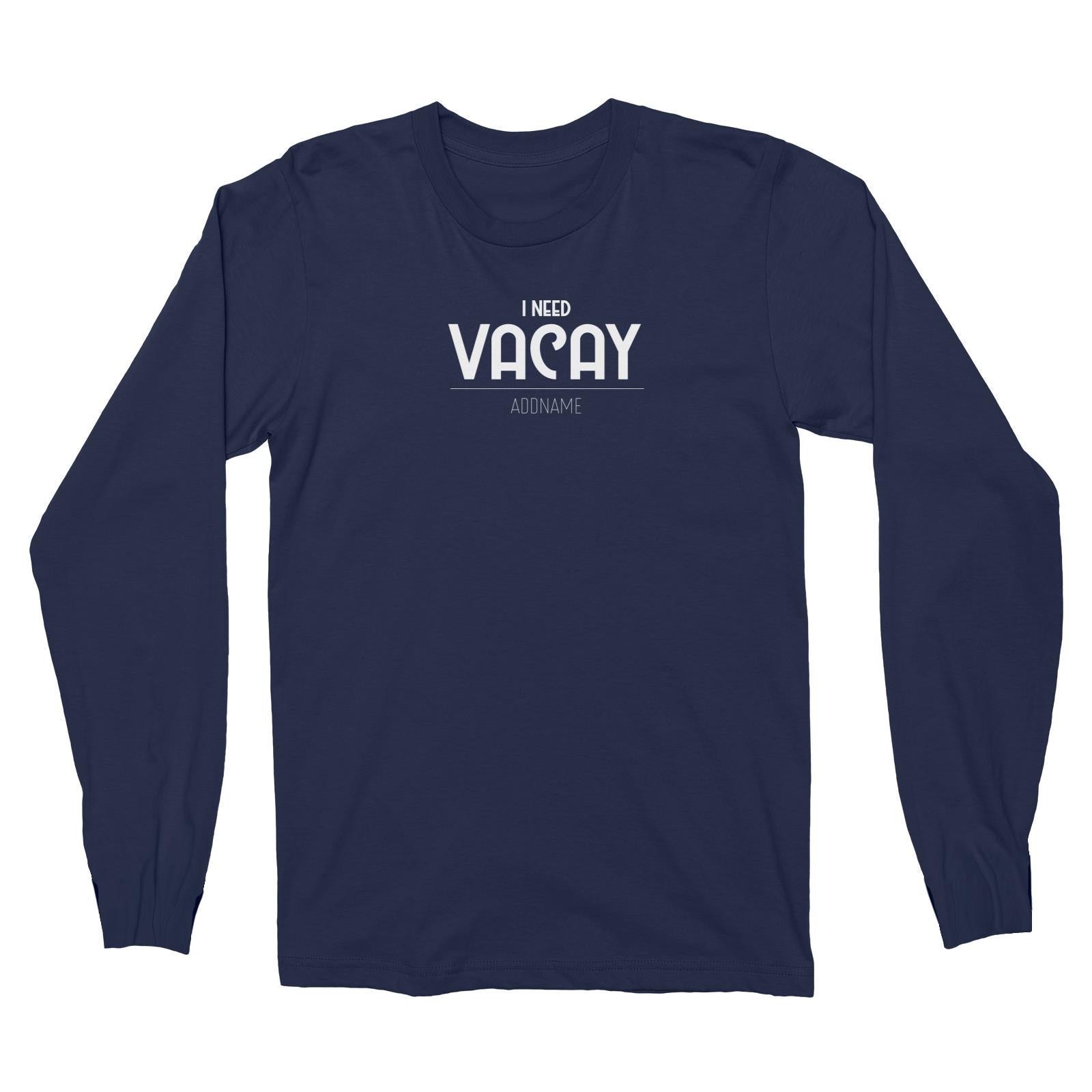 I Need Vacay Long Sleeve Unisex T-Shirt