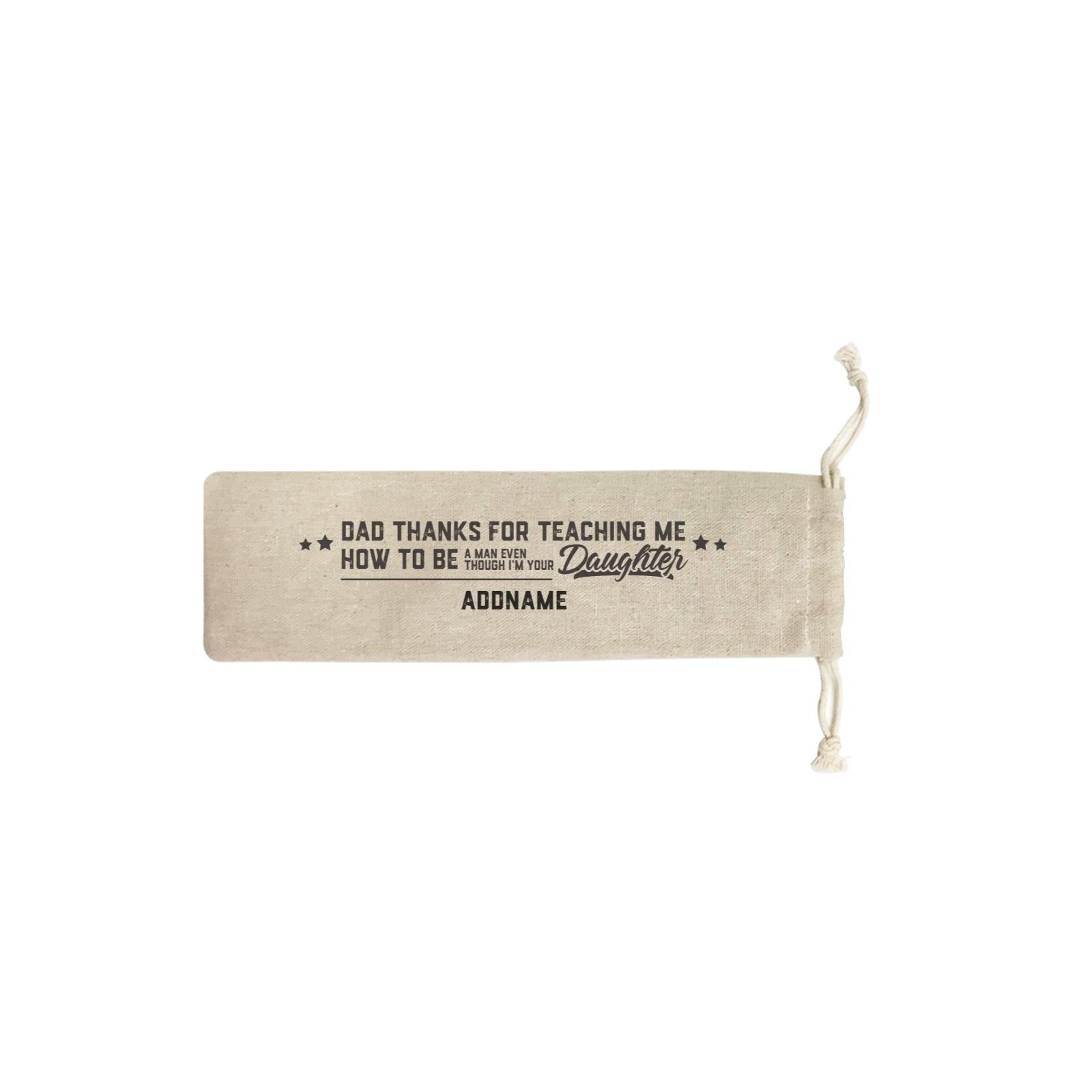 Dad Thanks For Teaching Me Addname SB Straw Pouch (No Straws included)