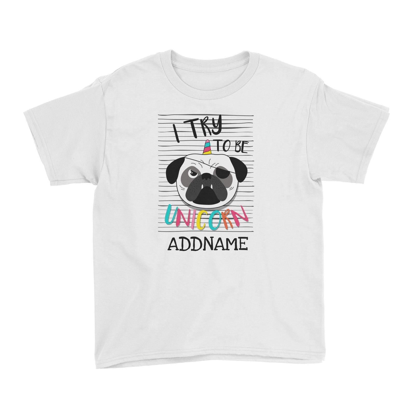 I Try to Be Unicorn Pug Addname Kid's T-Shirt