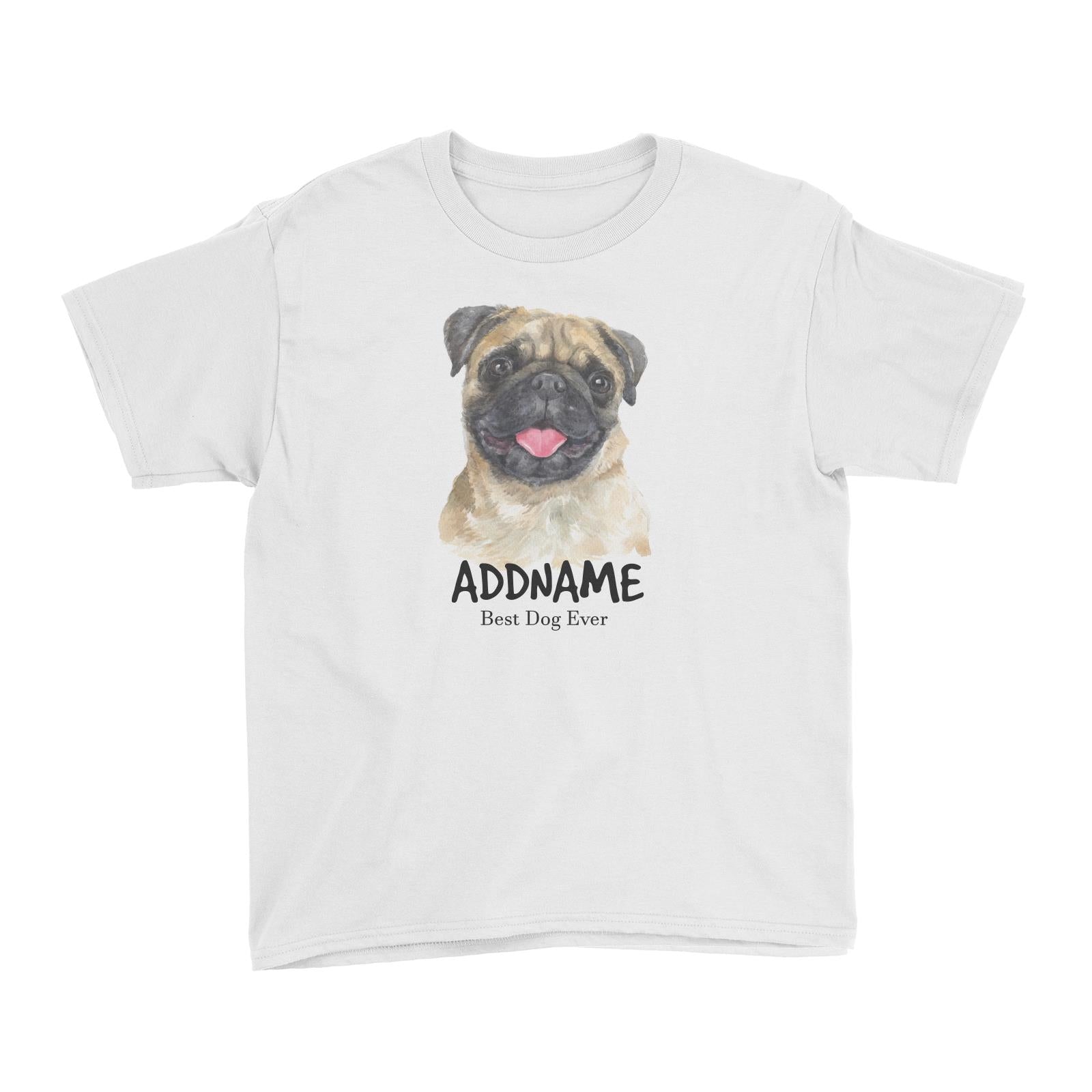 Watercolor Dog Pug Happy Best Dog Ever Addname Kid's T-Shirt