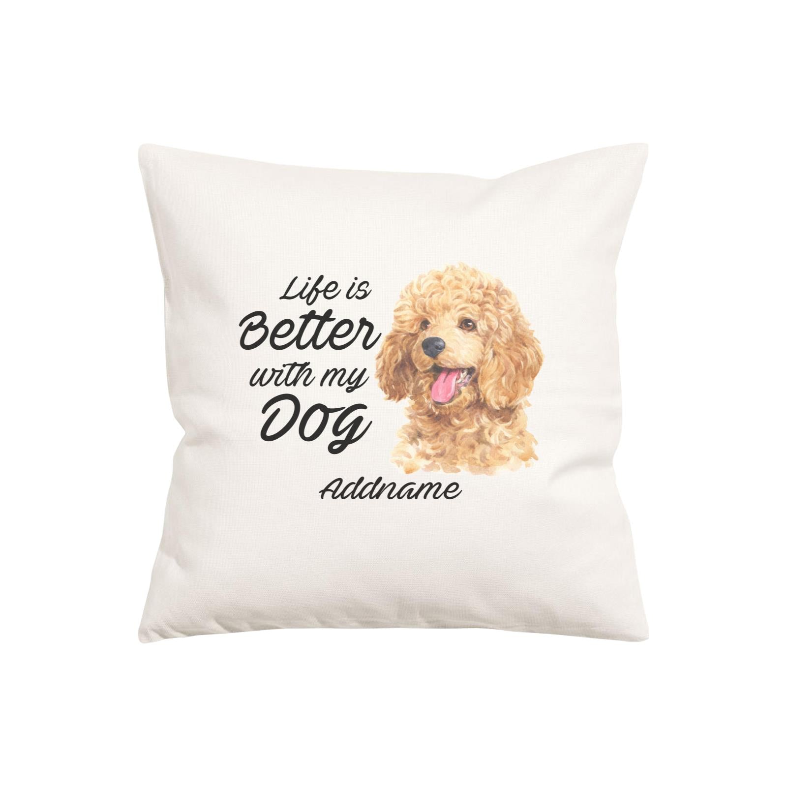 Watercolor Life is Better With My Dog Poodle Gold Addname Pillow Cushion