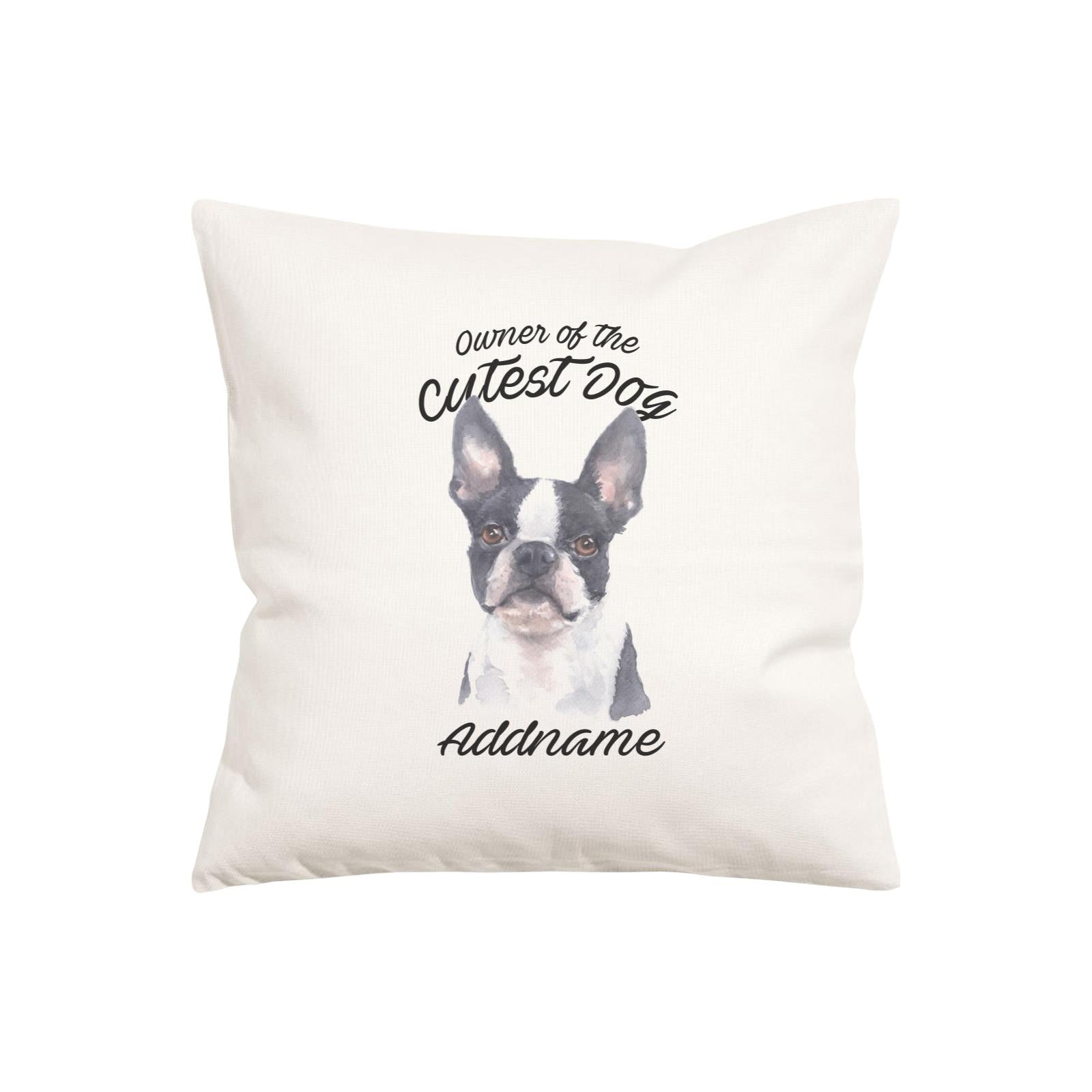 Watercolor Dog Owner Of The Cutest Dog Boston Terrier Addname Pillow Cushion