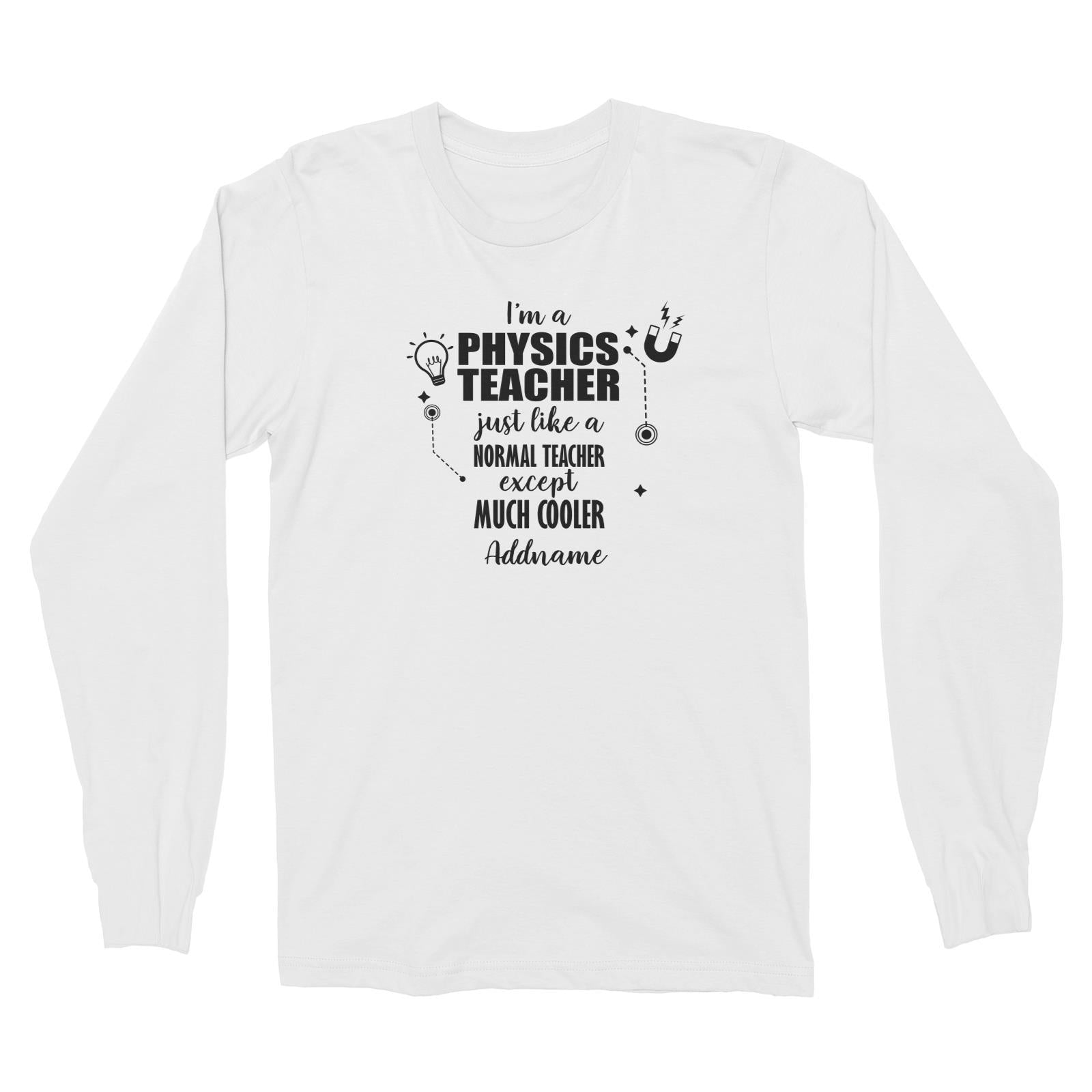 Subject Teachers 2 I'm A Physics Teacher Addname Long Sleeve Unisex T-Shirt