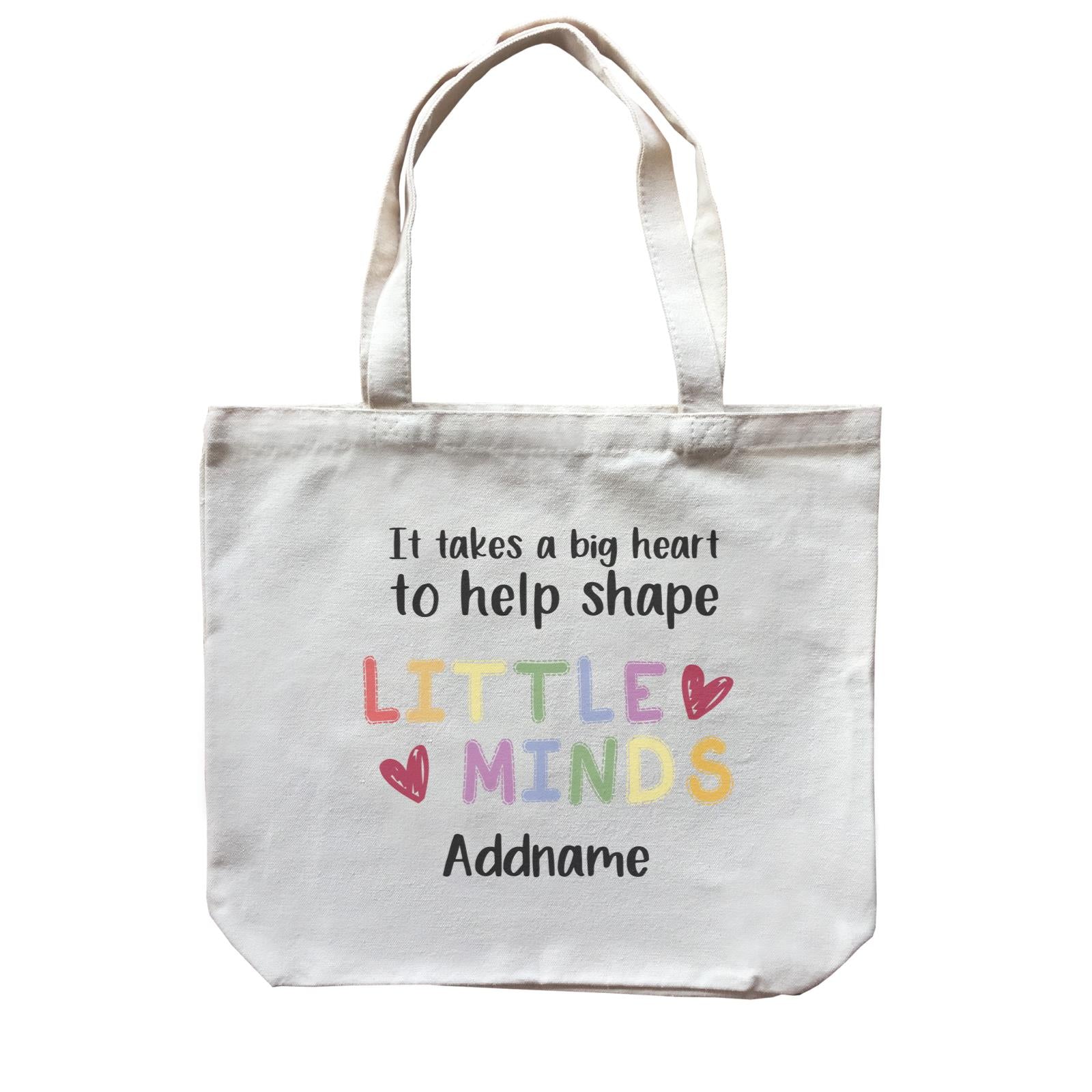 Teacher Quotes 2 It Takes A Big Heart To Help Shape Little Minds Addname Canvas Bag