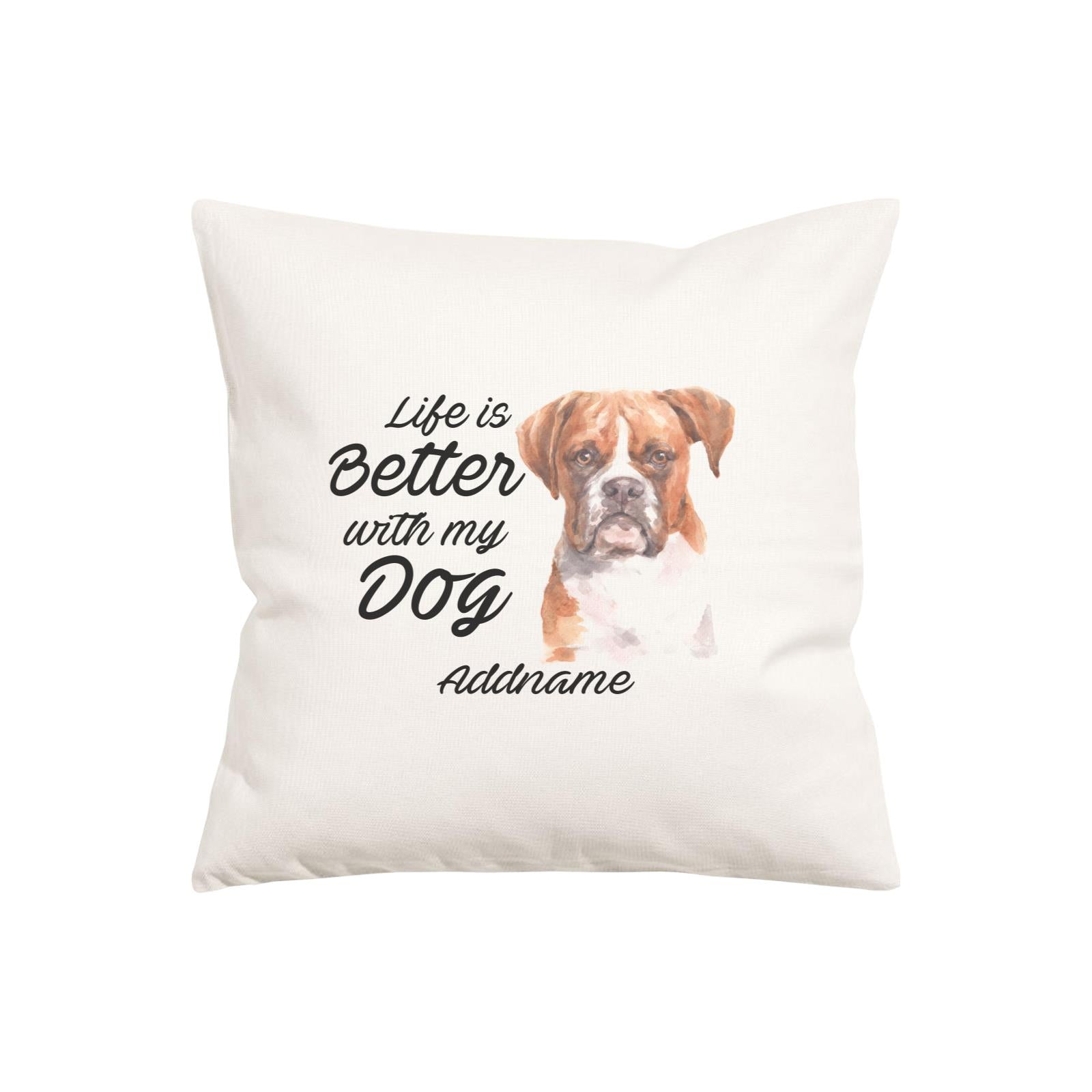 Watercolor Life is Better With My Dog Boxer Brown Ears Addname Pillow Cushion