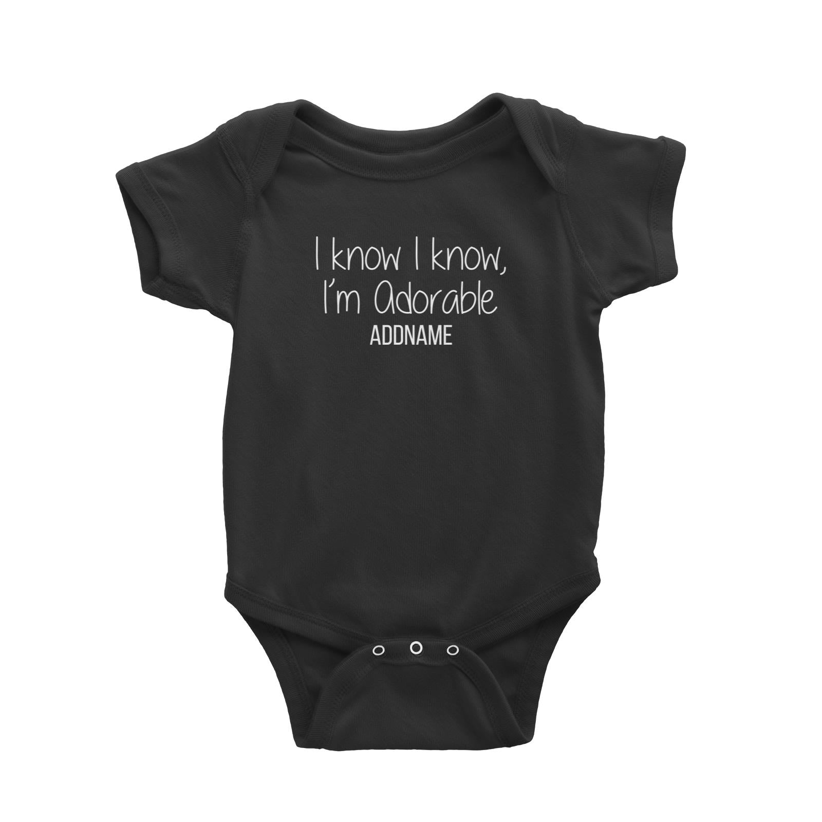 I Know I Know Im Adorable Addname Baby Romper