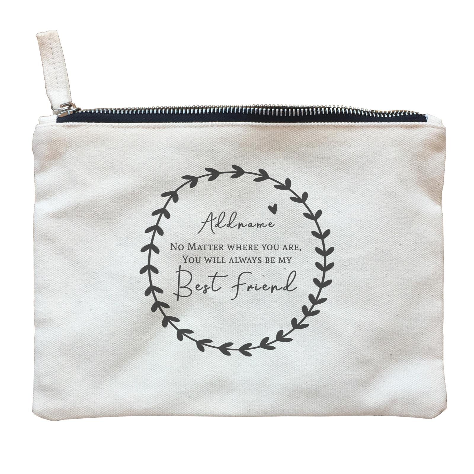 Best Friends Quotes Wreath Addname You Will Always Be My Best Friend Zipper Pouch