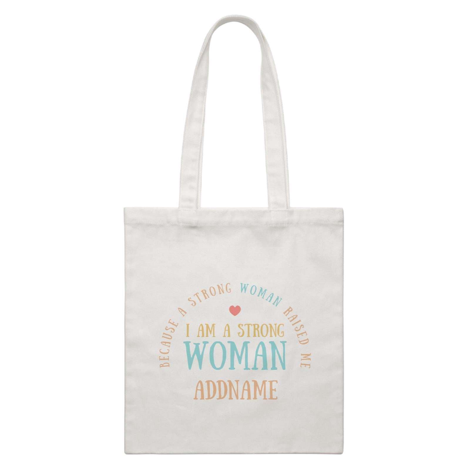Sweet Mom Quotes 2 I Am A Strong Woman Because A Strong Woman Raised Me Addname Accessories White Canvas Bag