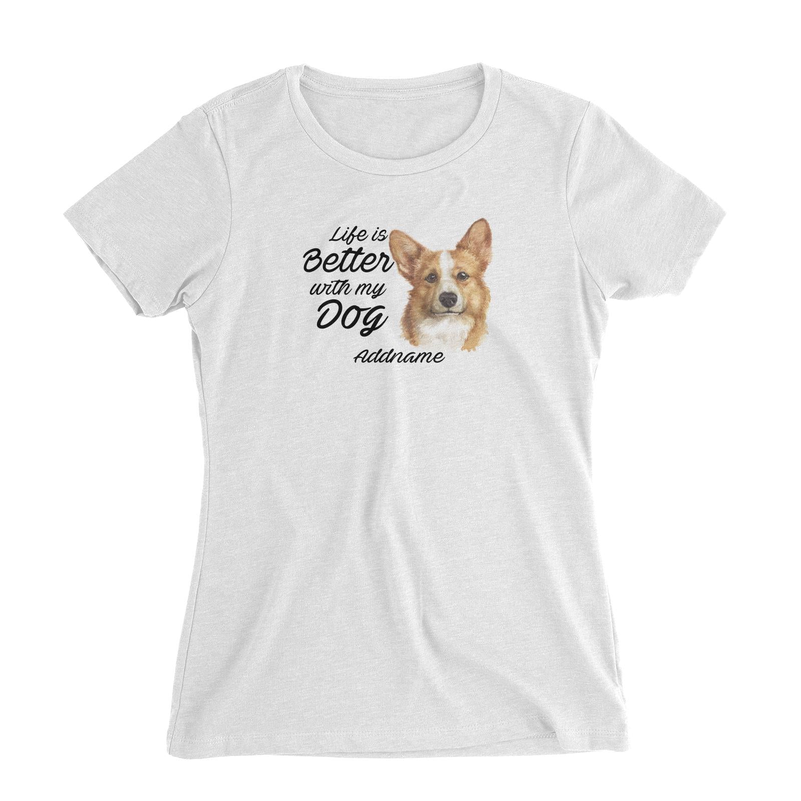 Watercolor Life is Better With My Dog Welsh Corgi Addname Women's Slim Fit T-Shirt