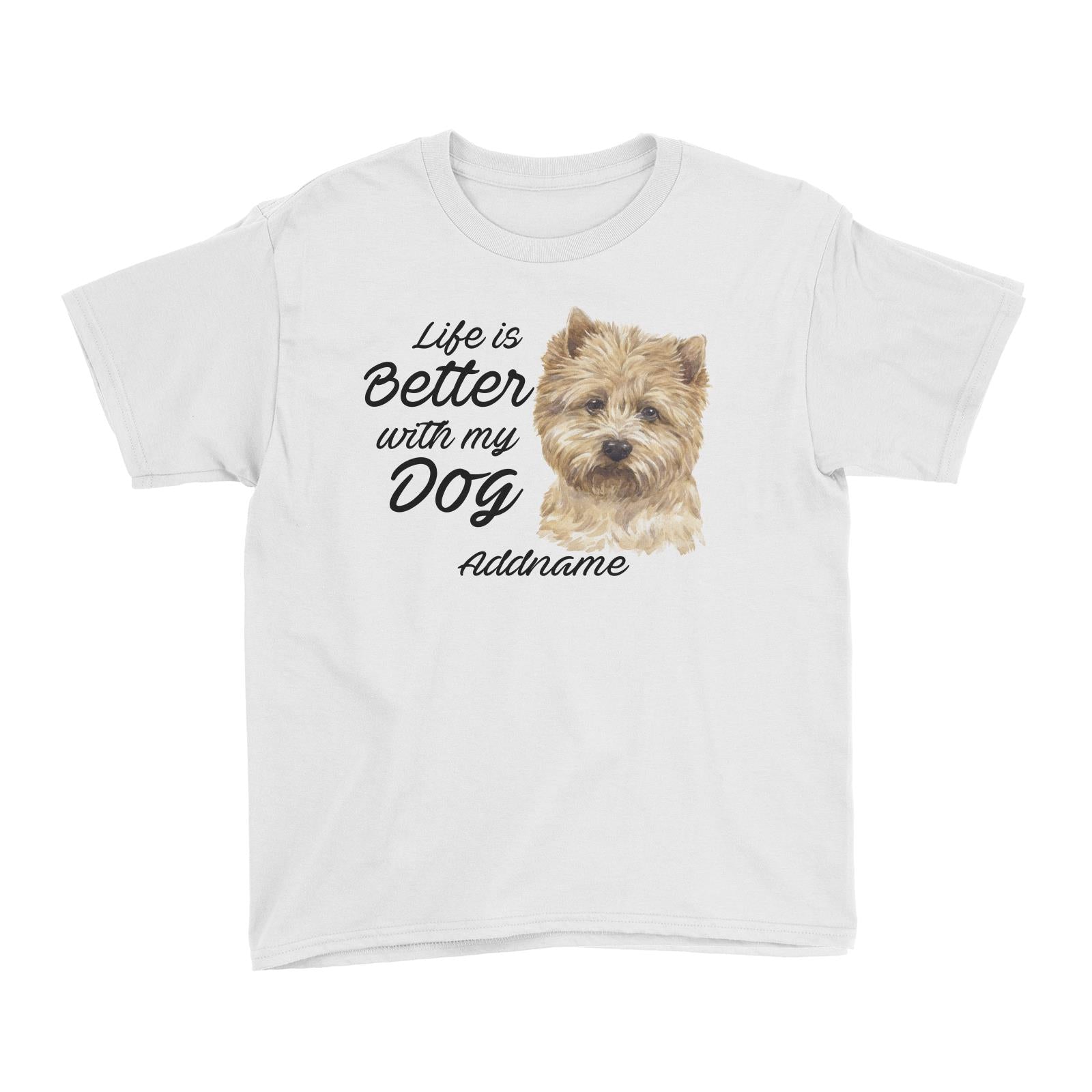 Watercolor Life is Better With My Dog Cairn Terrier Addname Kid's T-Shirt