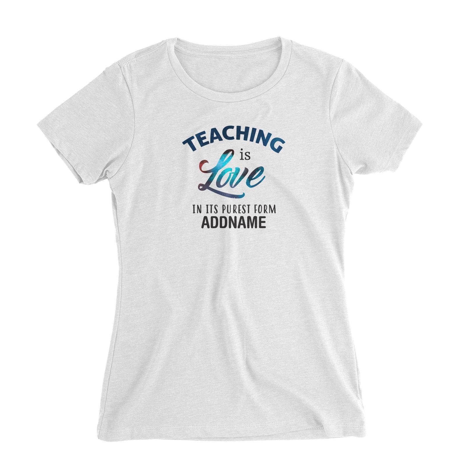 Typography Series - Teaching is Love In Its Purest Form Women's Slim Fit T-Shirt