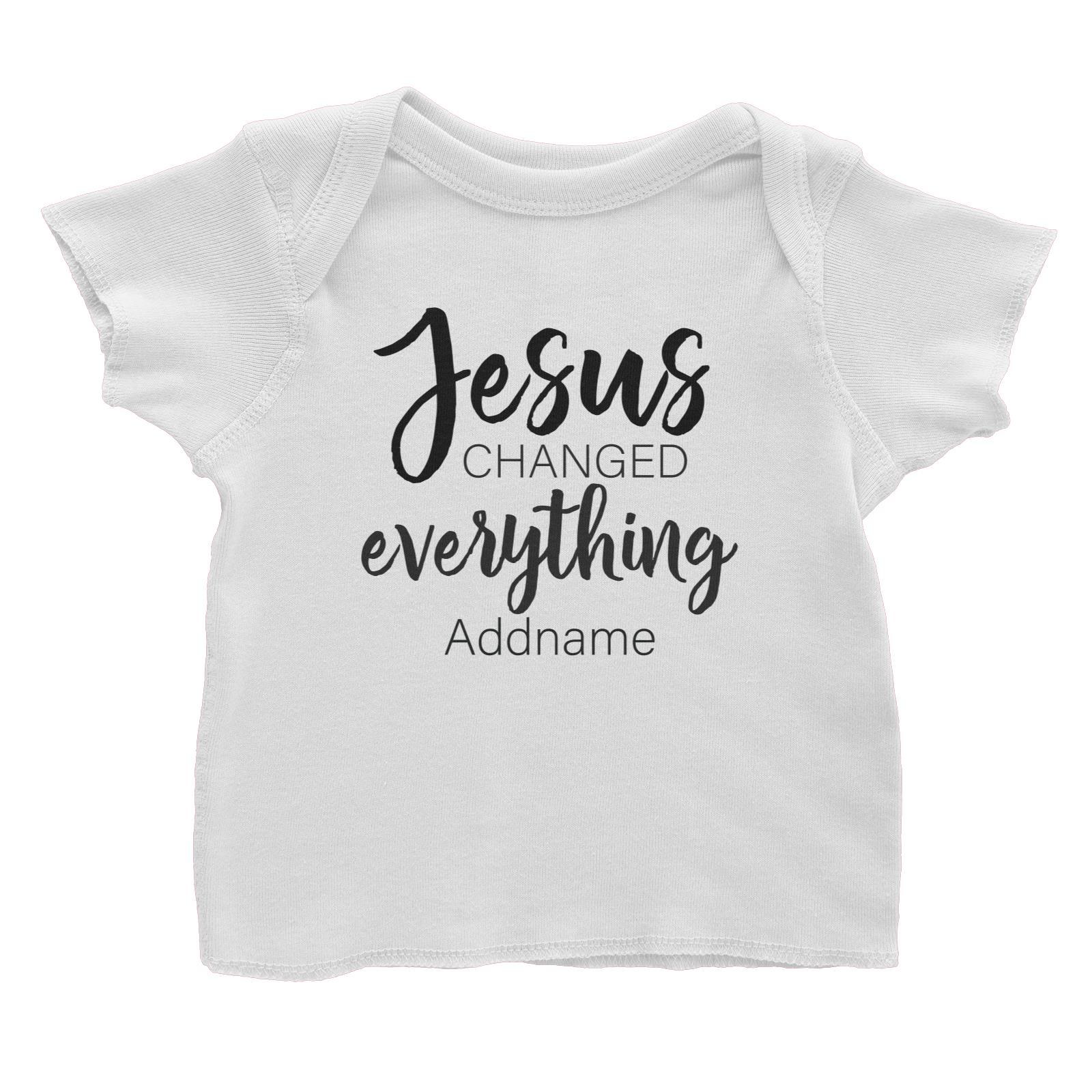 Christian Series Jesus Changed Everthing Addname Baby T-Shirt