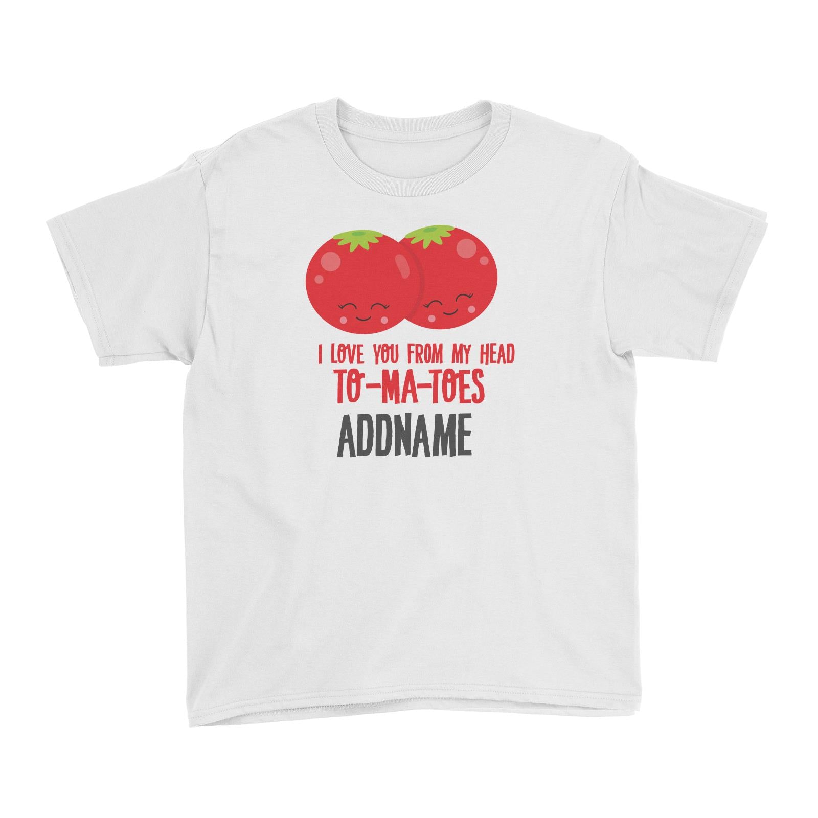Love Food Puns I Love You From My Head TOMATOES Addname Kid's T-Shirt