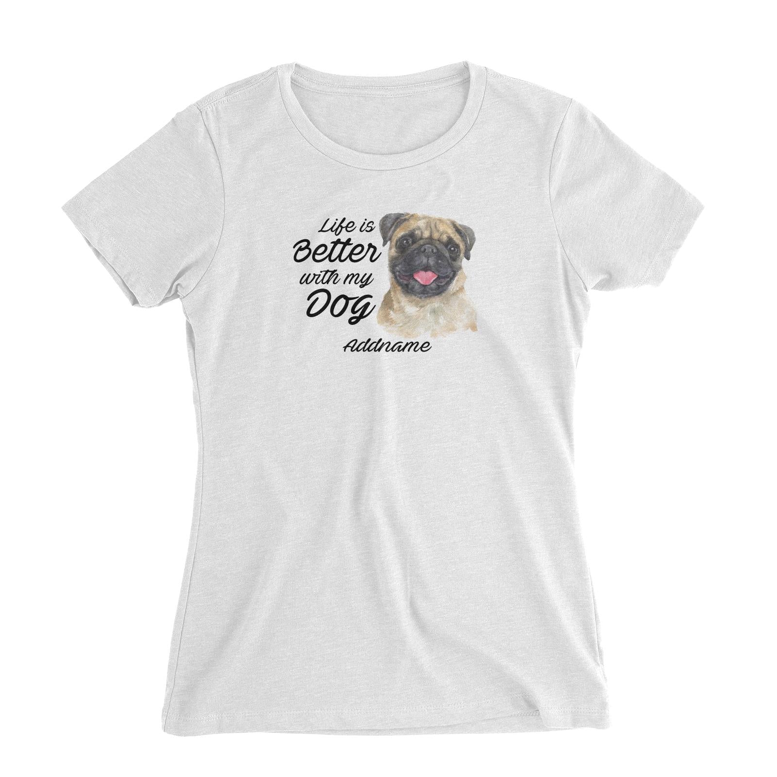 Watercolor Life is Better With My Dog Pug Addname Women's Slim Fit T-Shirt