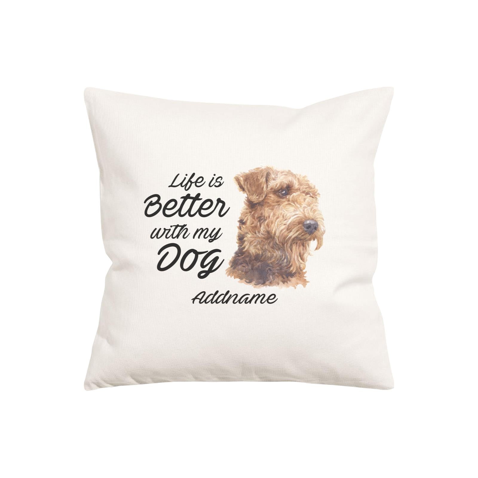Watercolor Life is Better With My Dog Airedale Terrier Addname Pillow Cushion