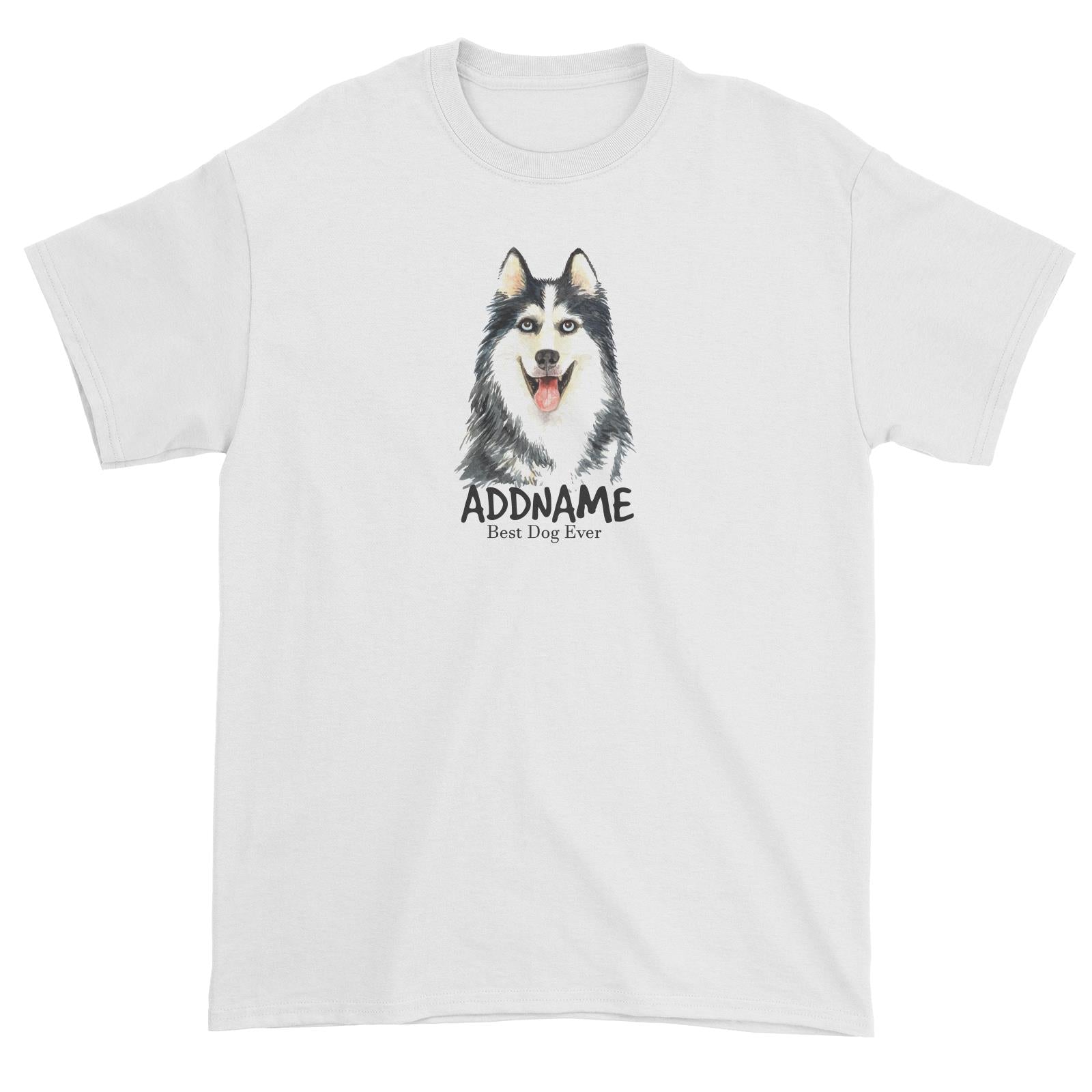 Watercolor Dog Siberian Husky Best Dog Ever Addname Unisex T-Shirt