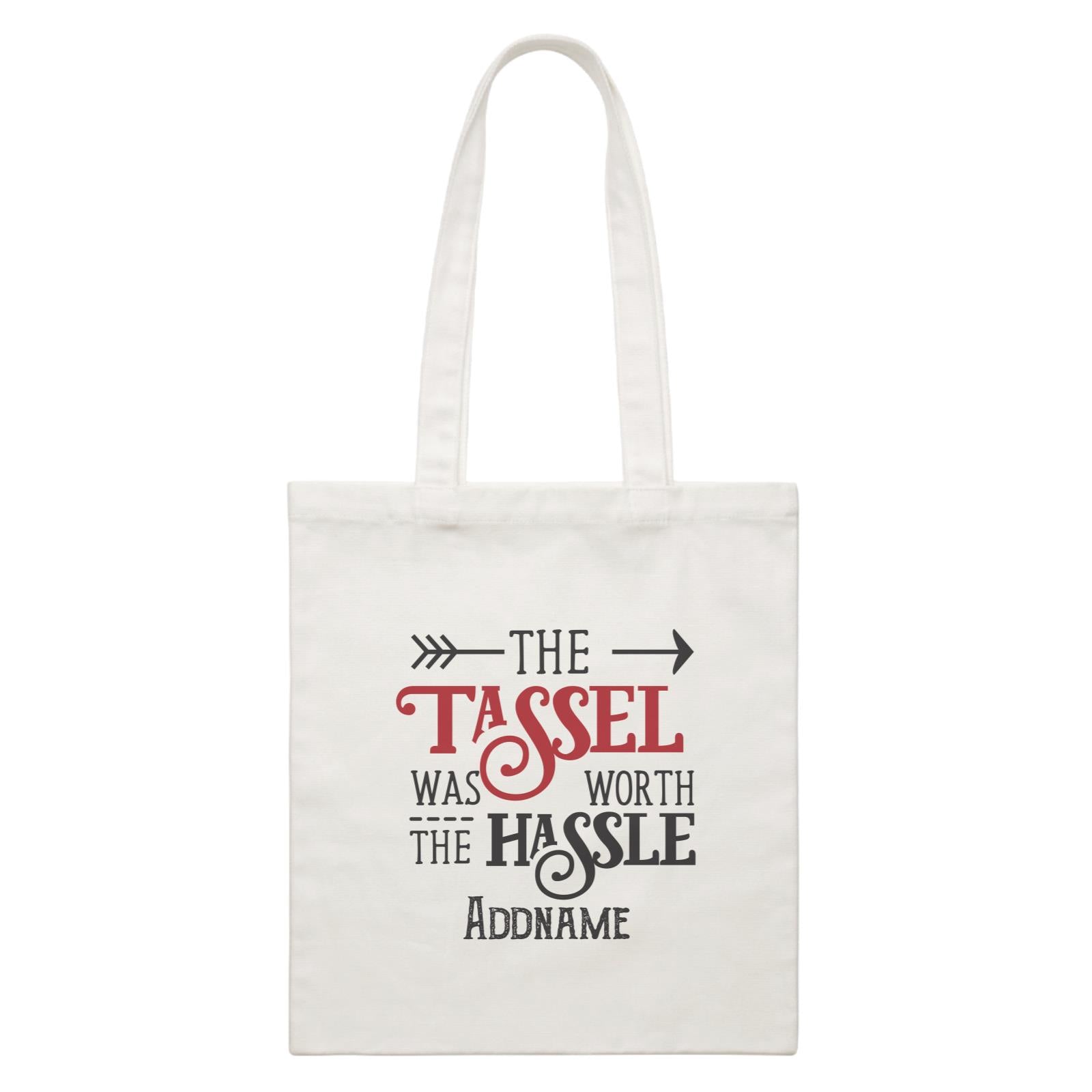 Graduation Series The Tassle Was Worth The Hassle White Canvas Bag