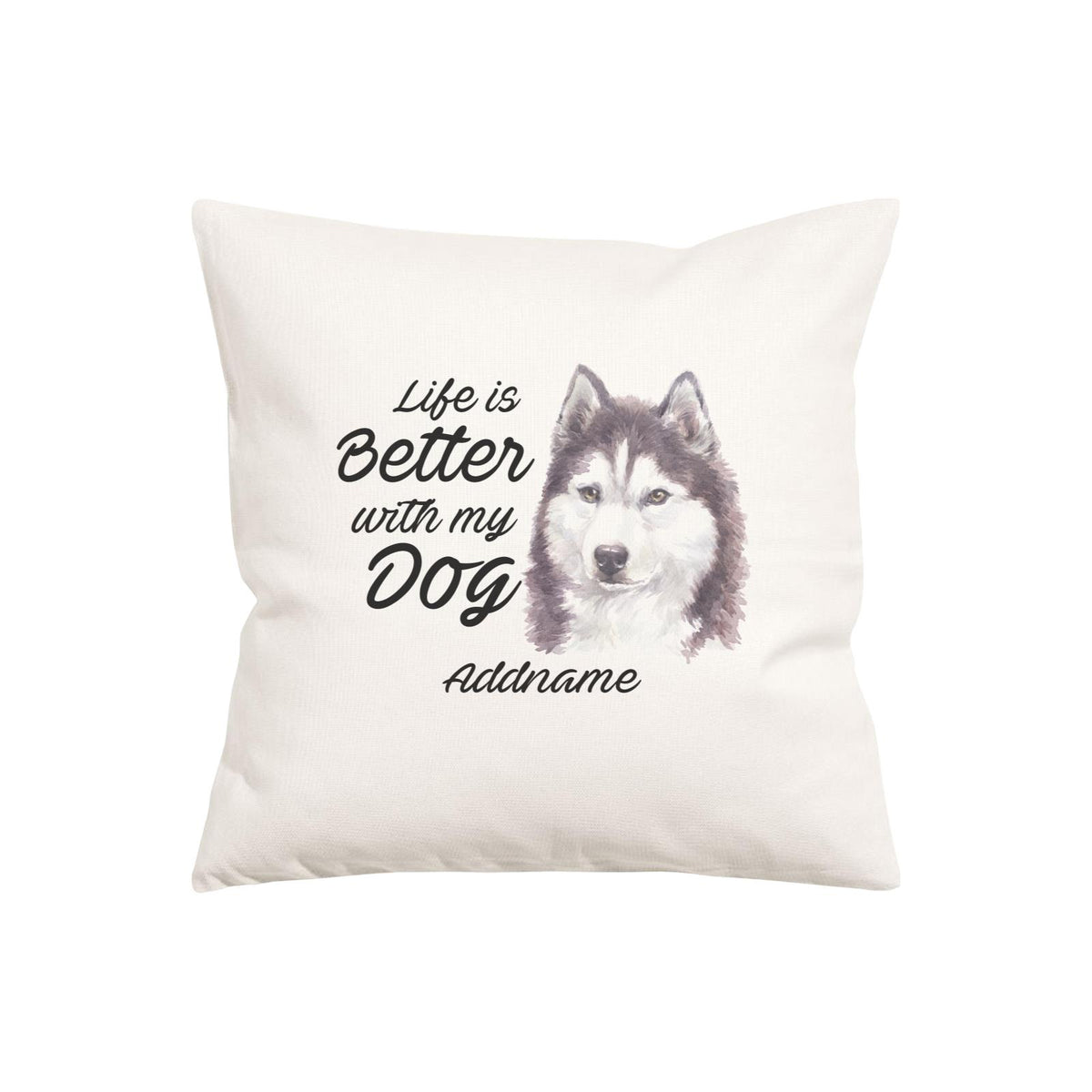Watercolor Life is Better With My Dog Siberian Husky Cool Addname Pillow Cushion