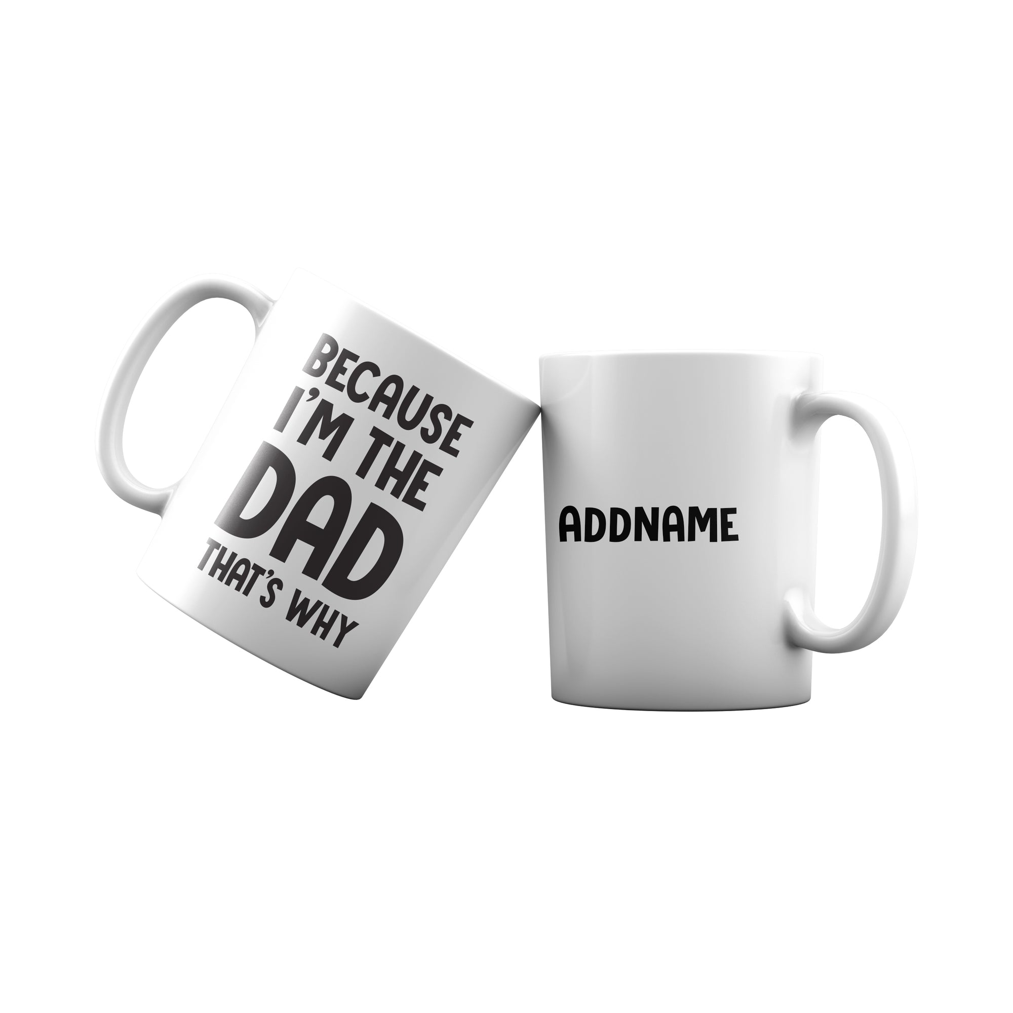 Because Im The Dad Thats Why Addname Mug