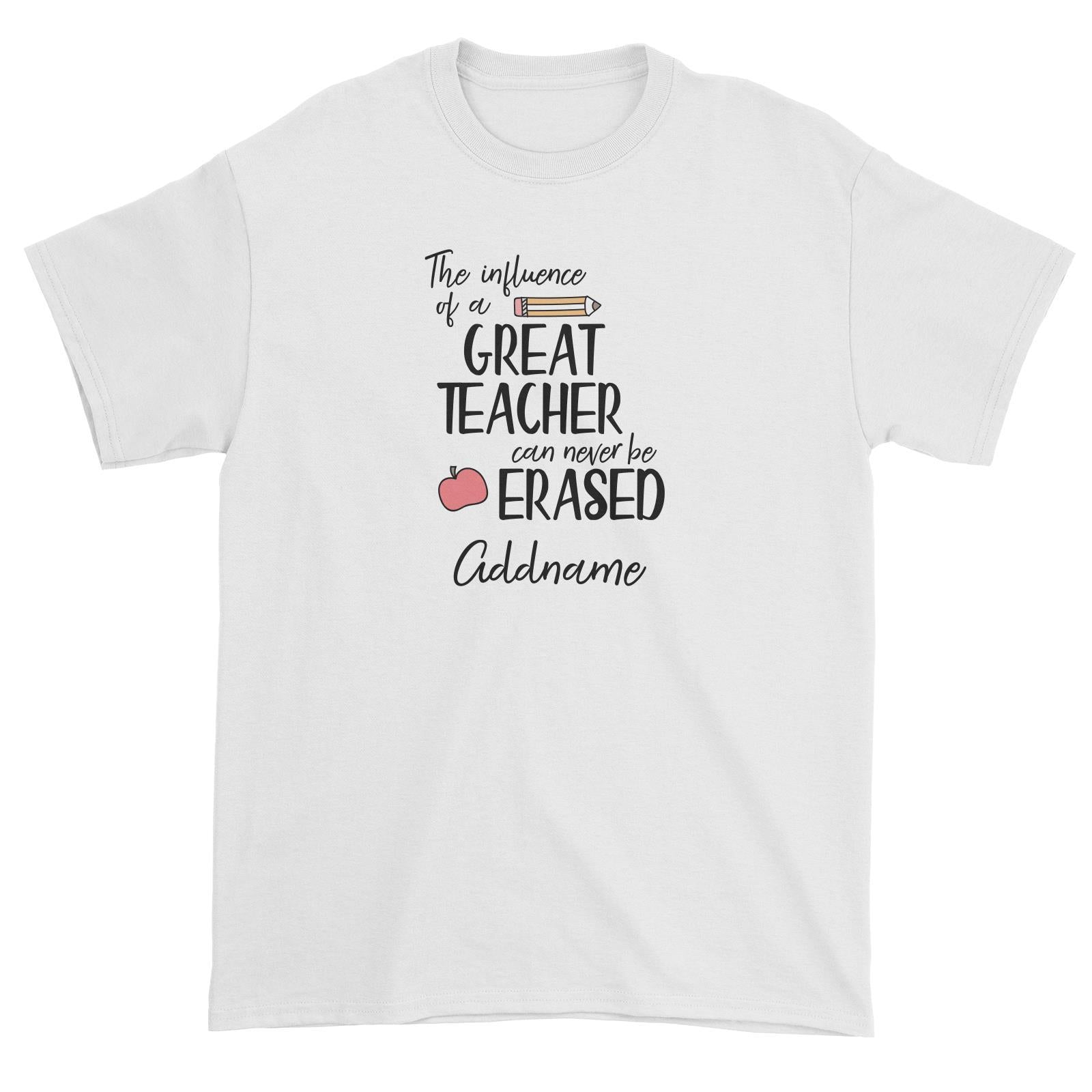 Teacher Quotes The Influence Of A Great Teacher Can Never Be Erased Addname Unisex T-Shirt