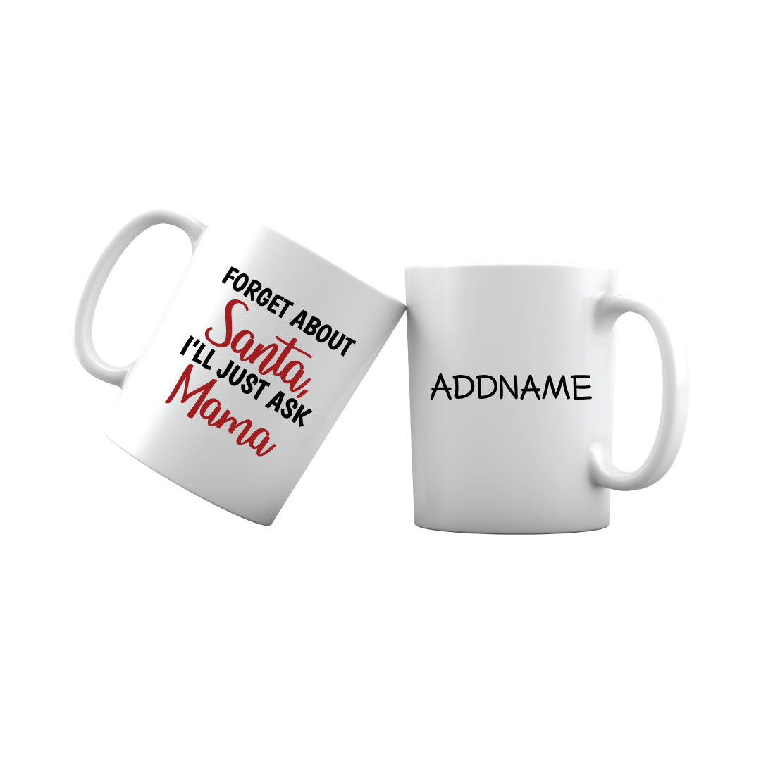 Xmas Forget About Santa I'll Just Ask Mama Mug