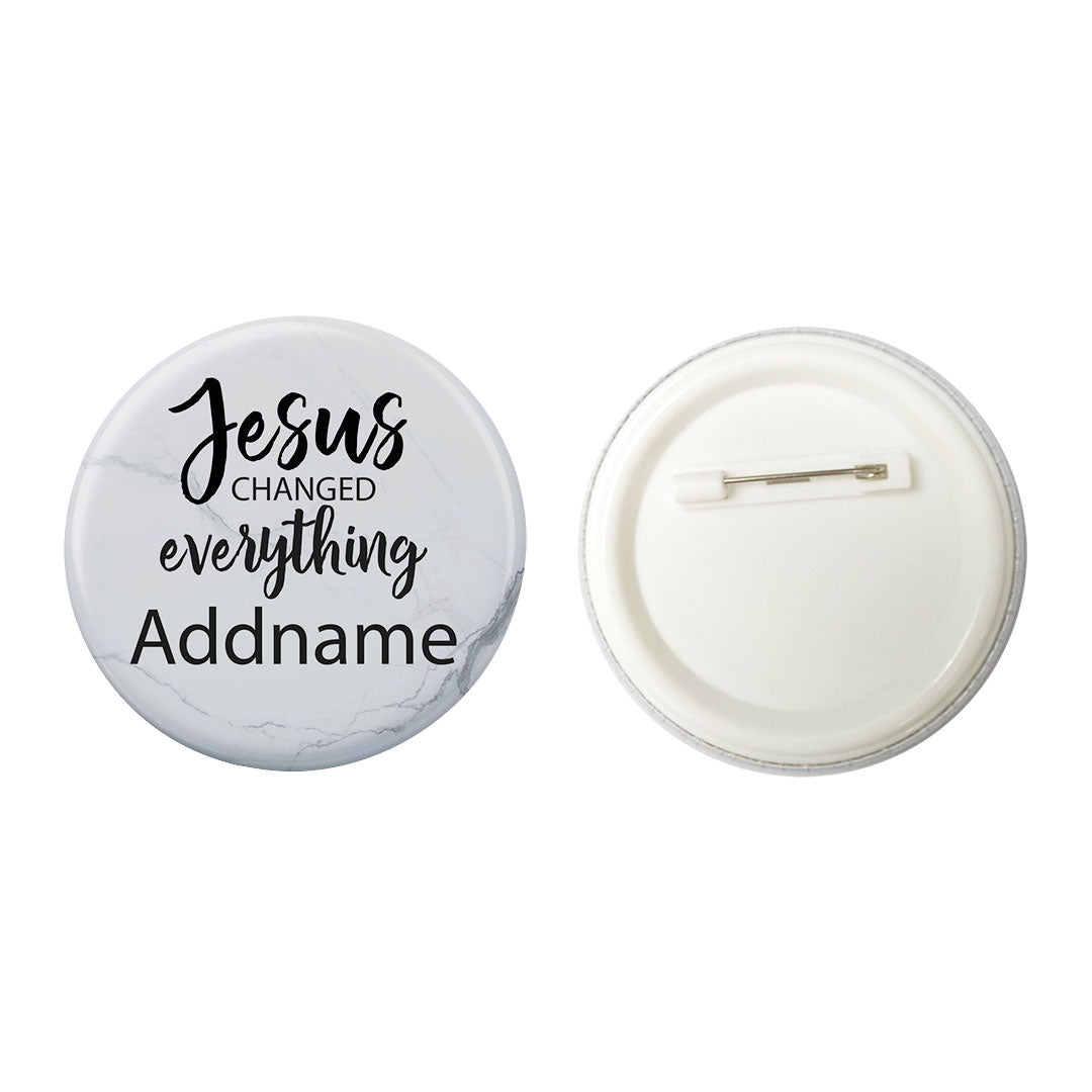 Christian Series Jesus Changed Everthing Addname Button Badge with Back Pin (58mm)