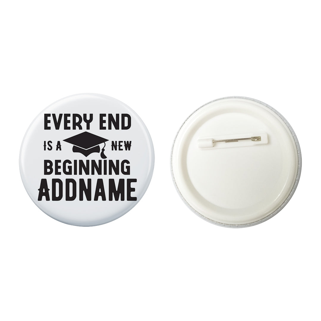 Graduation Series Every End Is A New Beginning Button Badge with Back Pin (58mm)