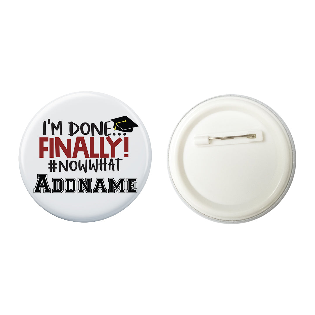 Graduation Series I'm Done, Finally! #Now What Button Badge with Back Pin (58mm)