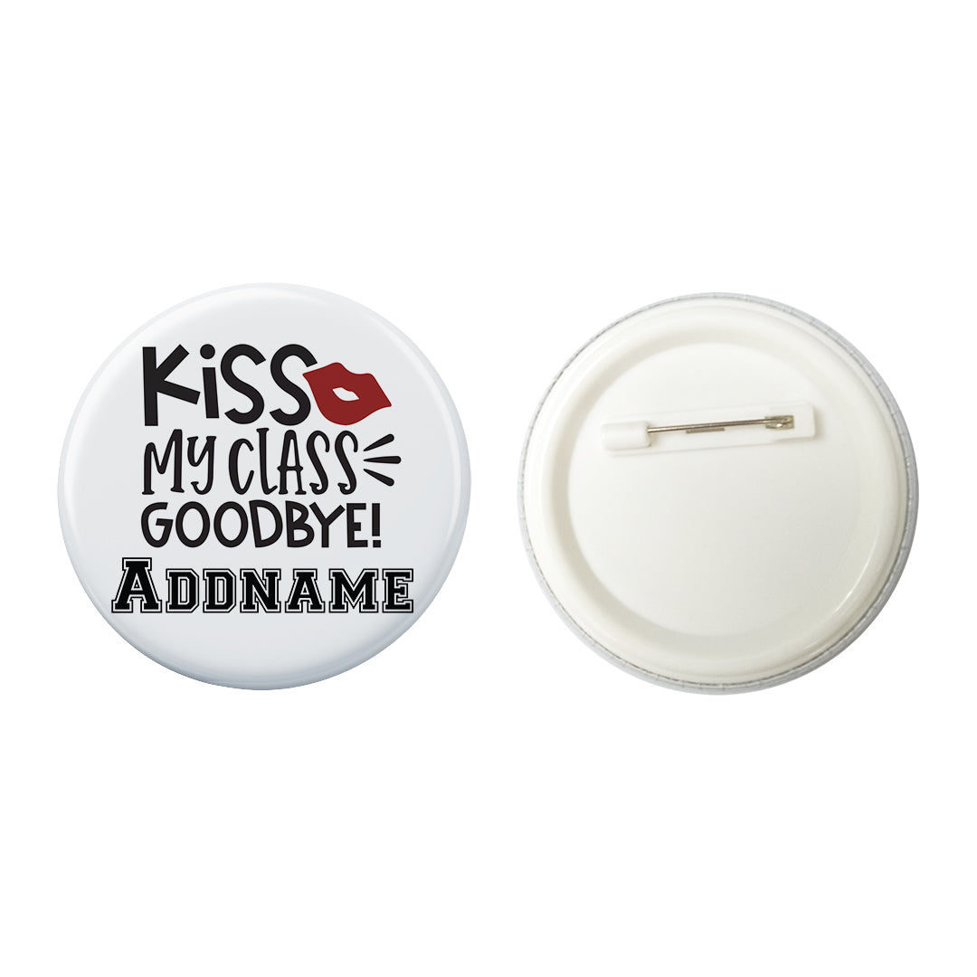 Graduation Series Kiss My Class Goodbye Button Badge with Back Pin (58mm)