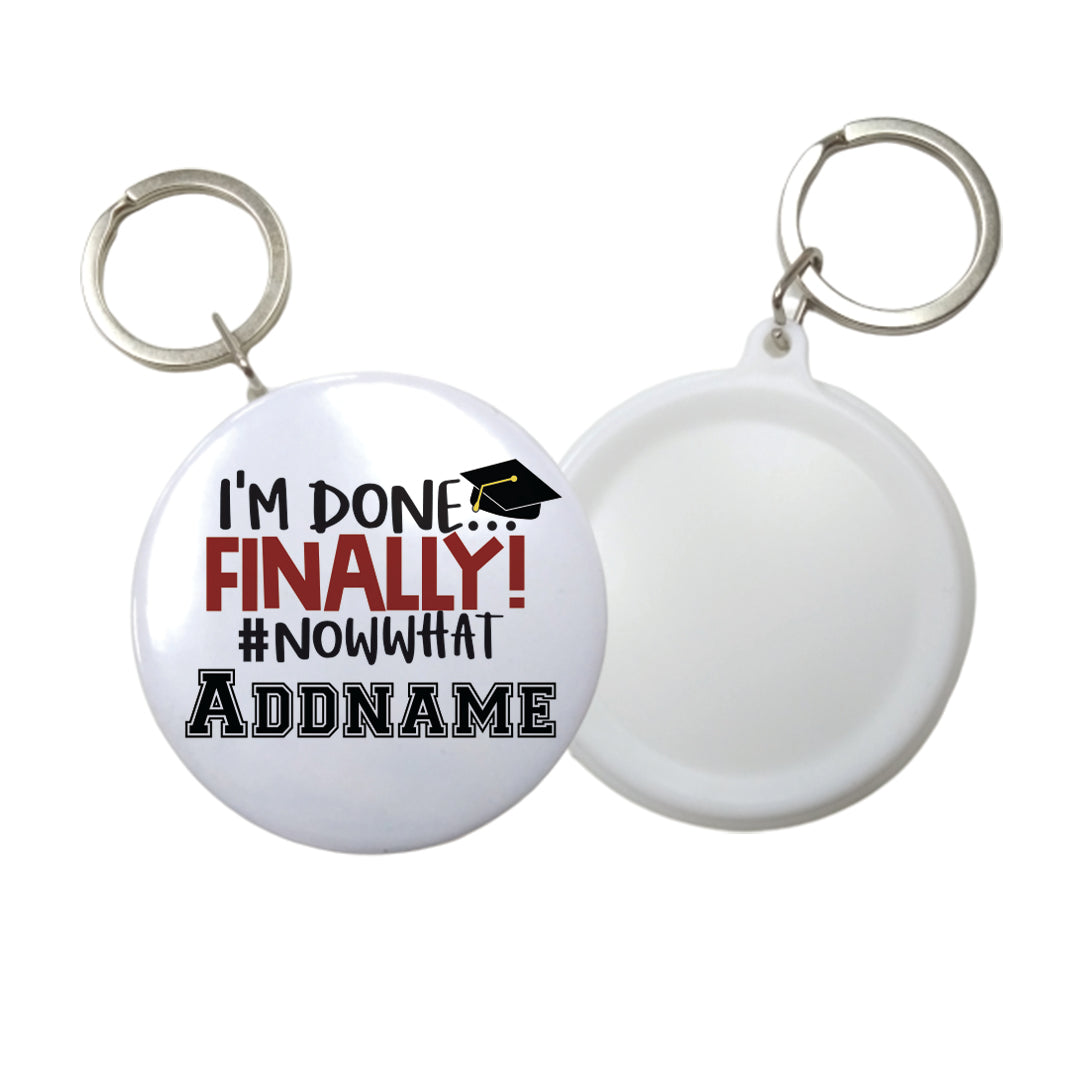 Graduation Series I'm Done, Finally! #Now What Button Badge with Key Ring (58mm)