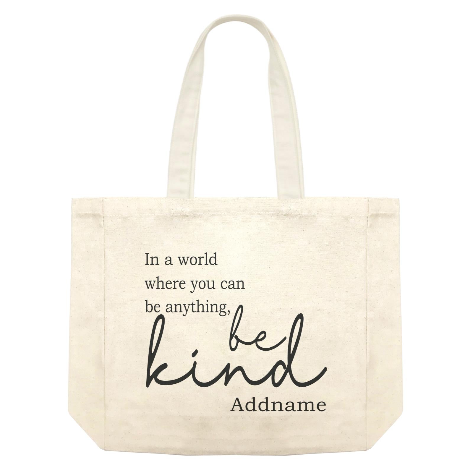Inspiration Quotes In A World Where You Can Be Anything Be Kind Addname Shopping Bag