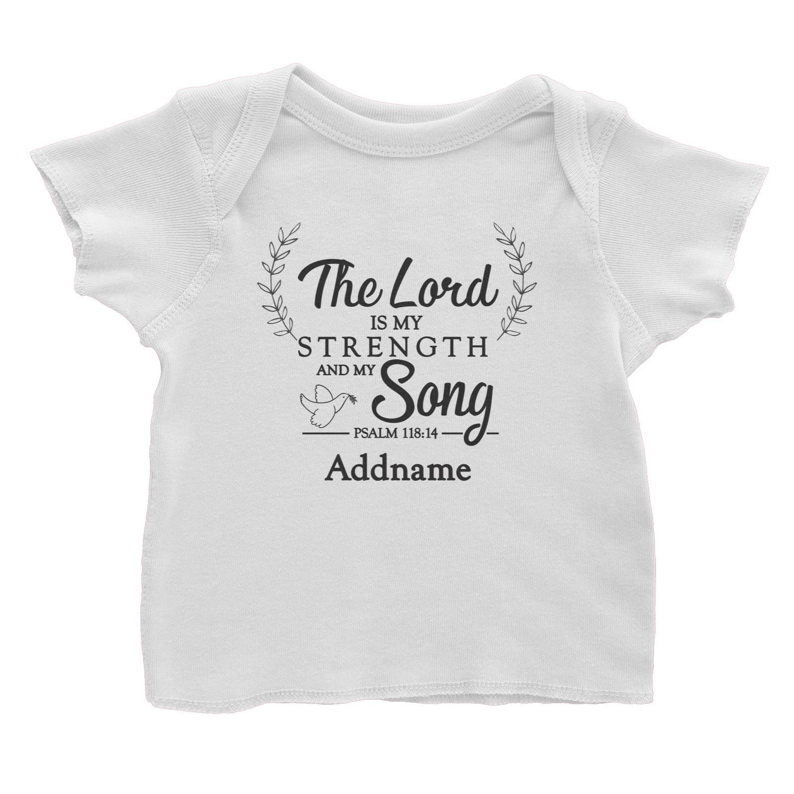 Christian Series The Lord Is My Strength Song Psalm 118.14 Addname Baby T-Shirt