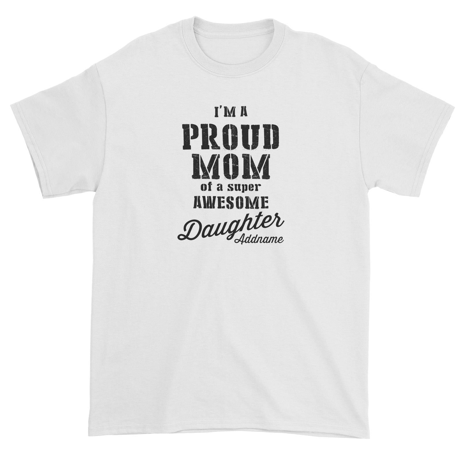 Proud Family Im A Proud Mom Of A Super Awesome Daughter Addname Unisex T-Shirt