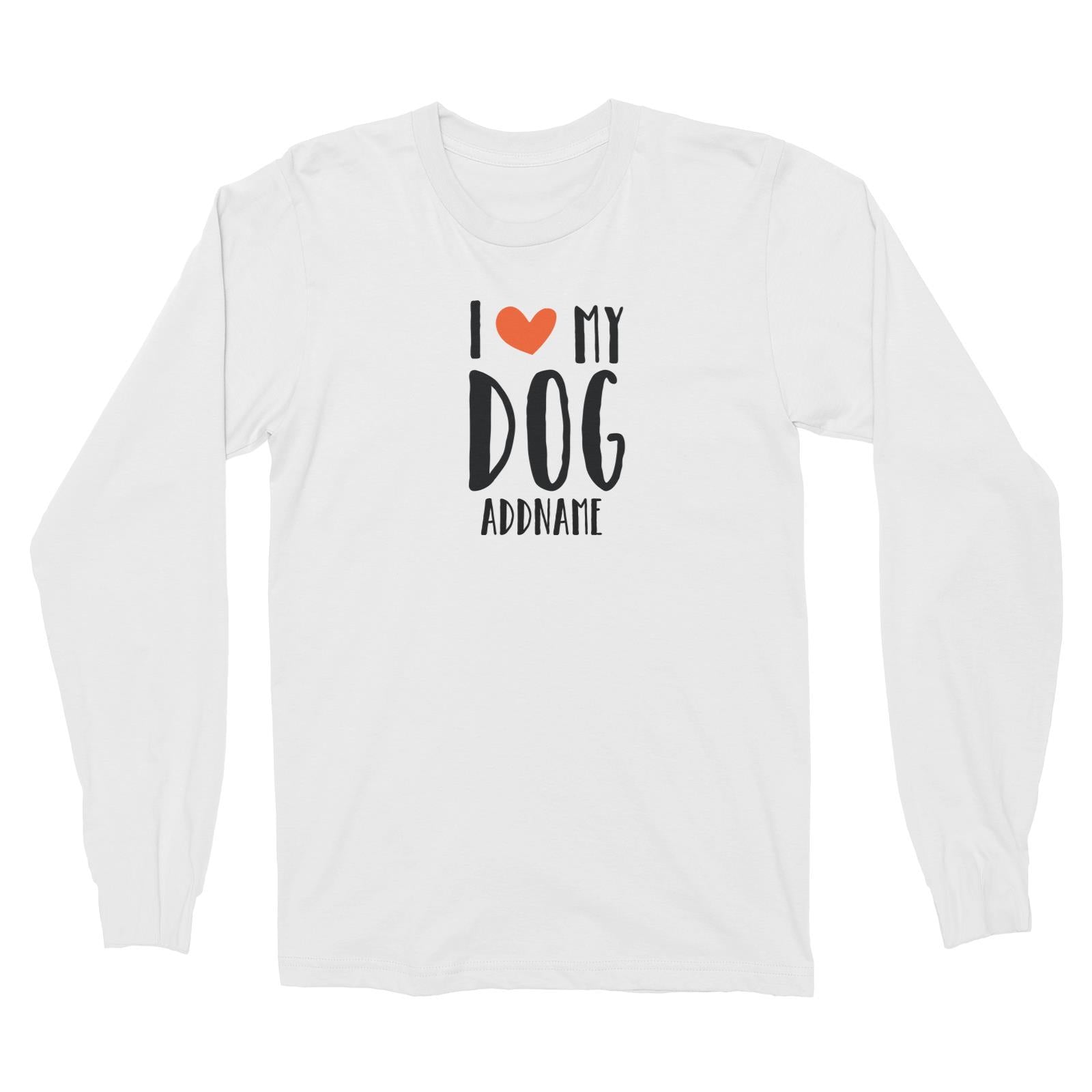 Doggy Love I Love My Dog Addname Long Sleeve Unisex T-Shirt