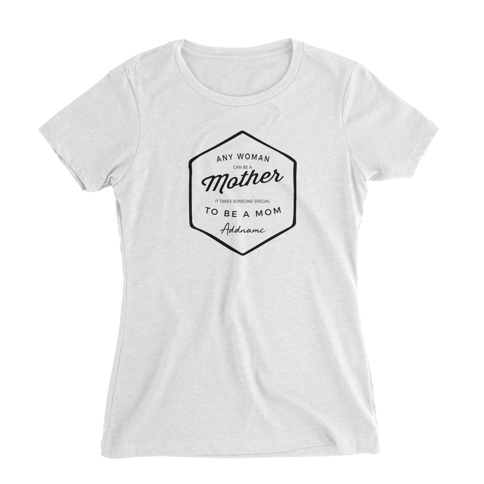 Mom Badge Any Woman Can Be A Mother Addname Women's Slim Fit T-Shirt