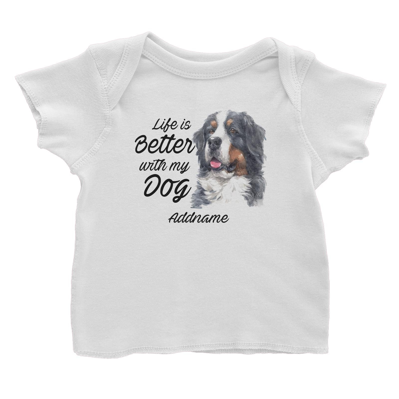 Watercolor Life is Better With My Dog Bernese Mountain Dog Addname Baby T-Shirt